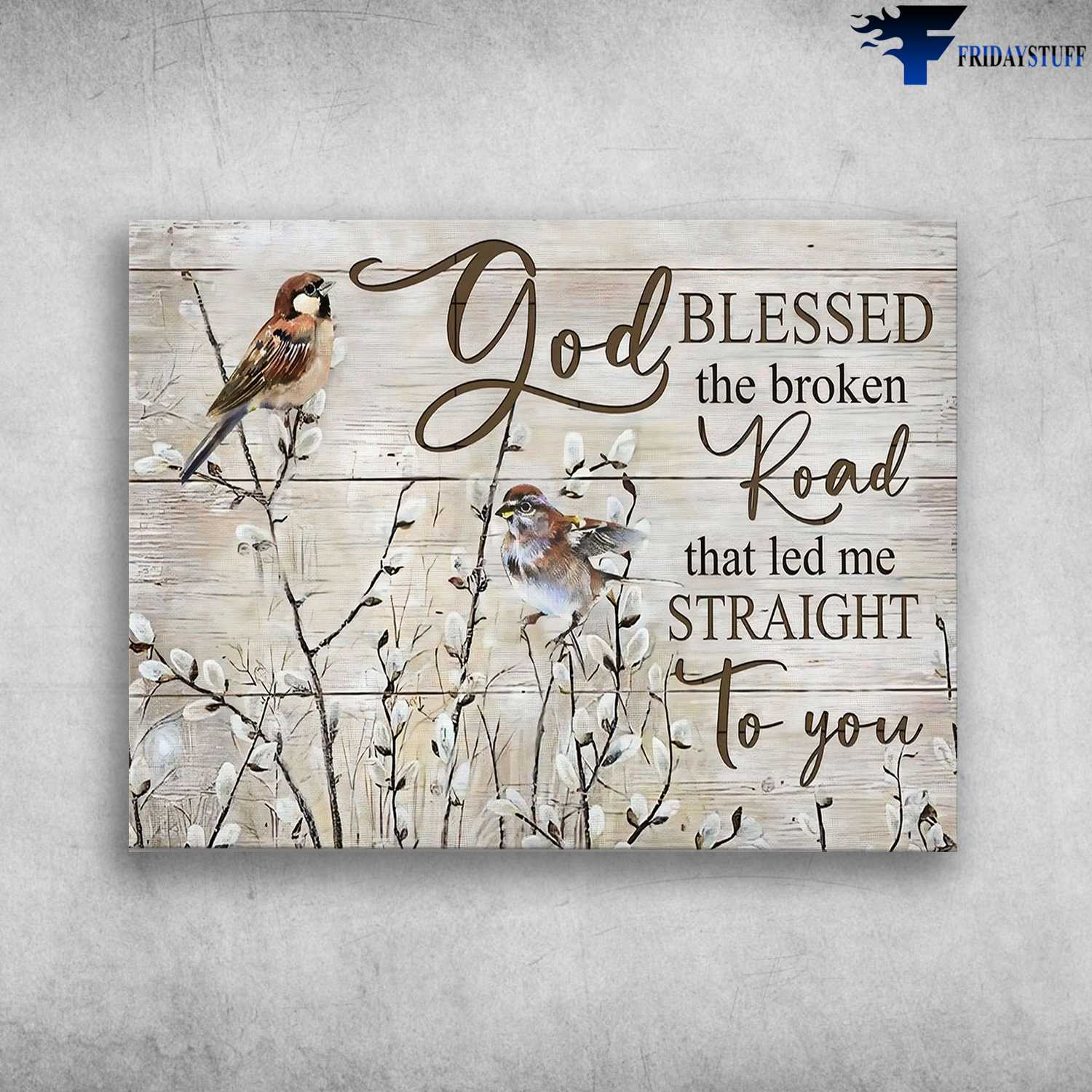 Bird Poster - God Blessed The Broken Road, That Led Me Straight To You