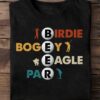 Birdie Bogey, Eagle Par - Gift for golfer, love playing golf