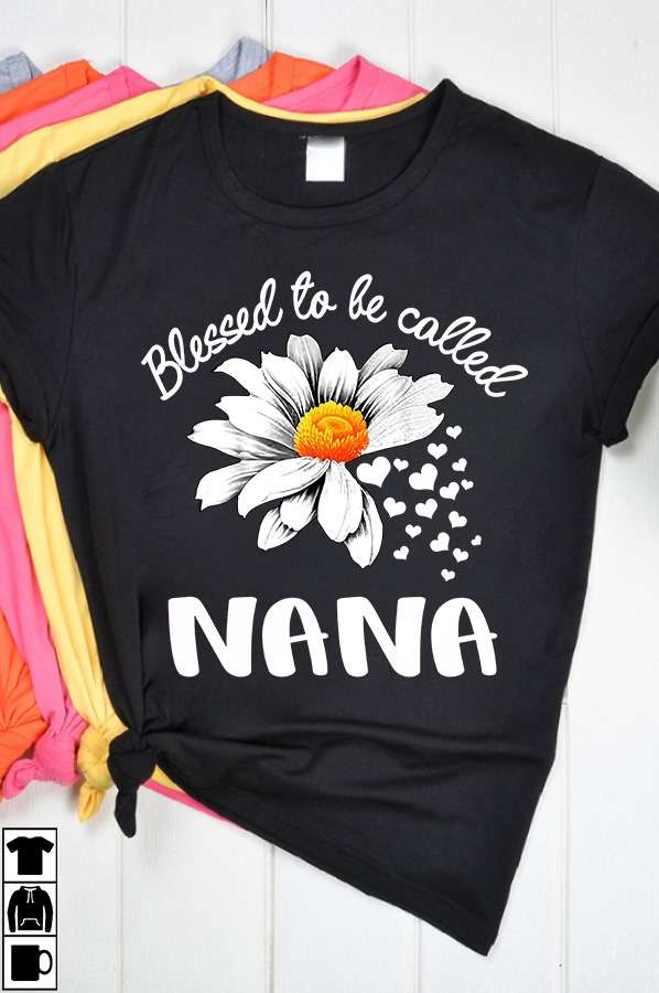 Blessed to be called Nana - Nana grandmothers gift, grandma white flower