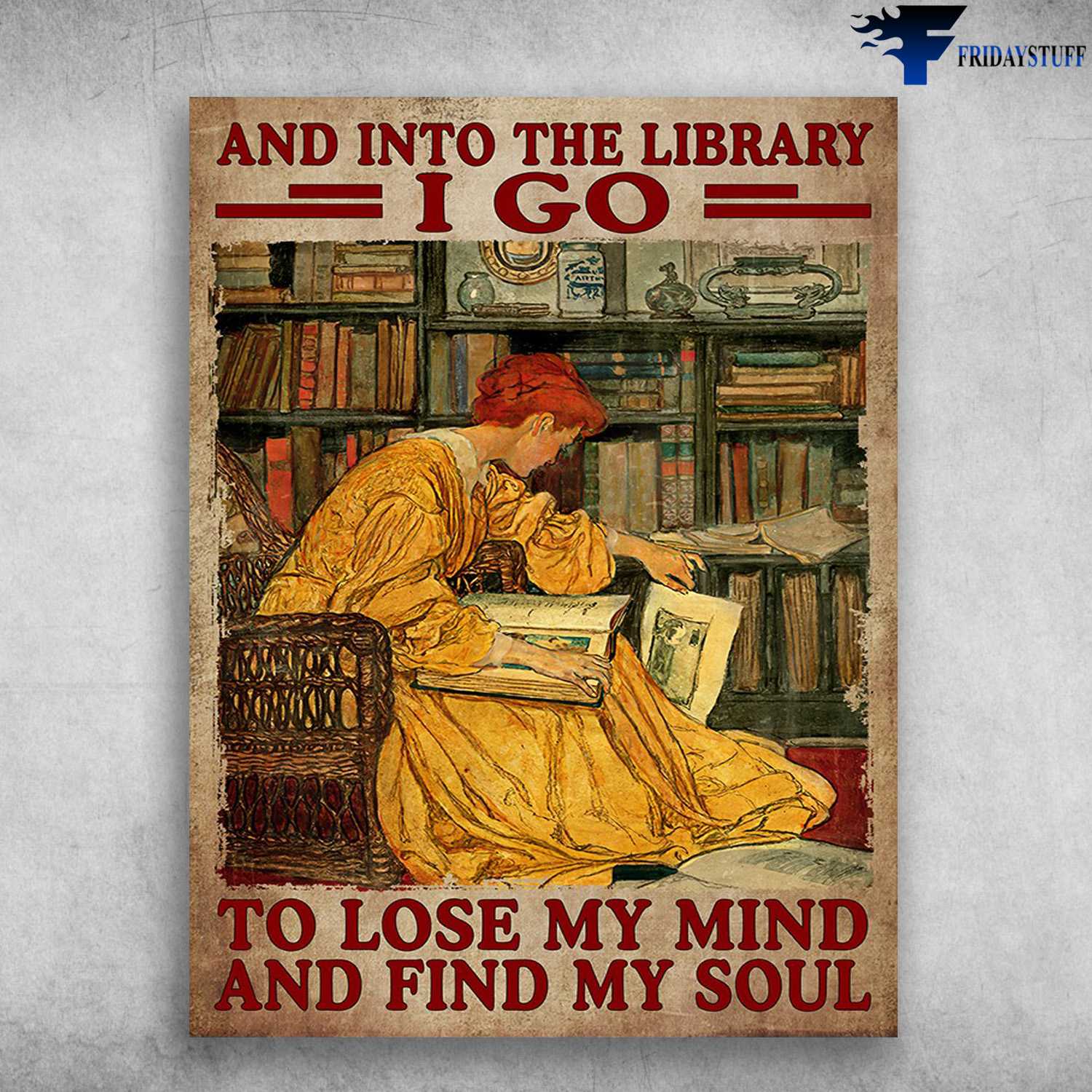 Book Lover, Library Poster - And Into The Library, I Go To Lose My Mind And Find My Soul