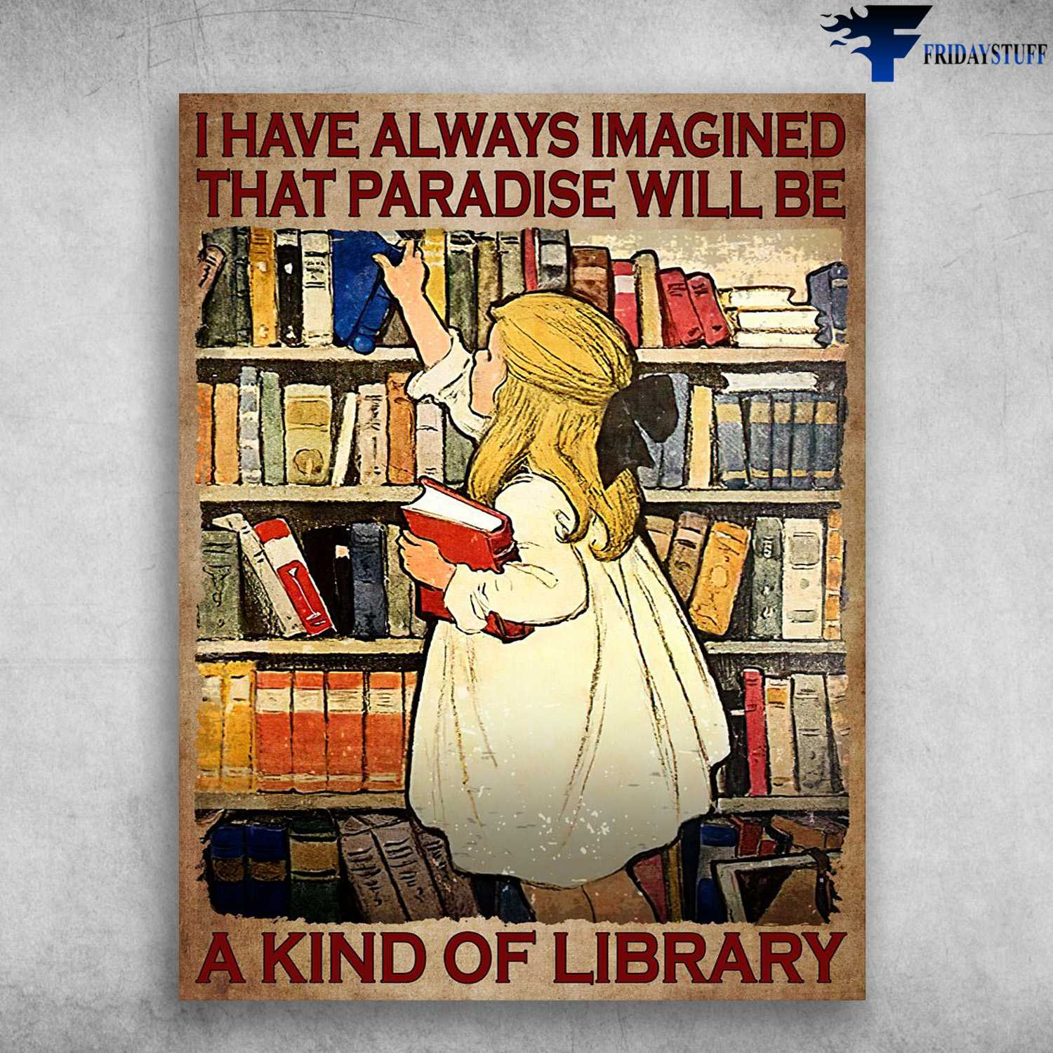 Book Lover, Library Poster - I Have Always Imagined, That Paradise Will Be, A Kind Of Library