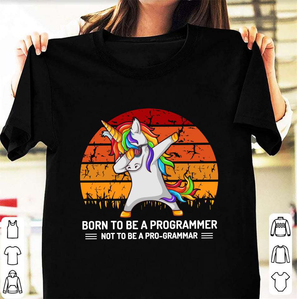 Born to be a programmer not to be a pro-grammar - Dab unicorn