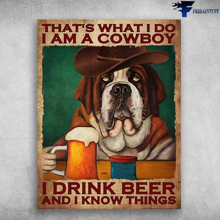 Boxer Cowboy, Dog And Beer Poster - That's What I Do, I Am A Cowboy, I Drink Beer, And I Know Things