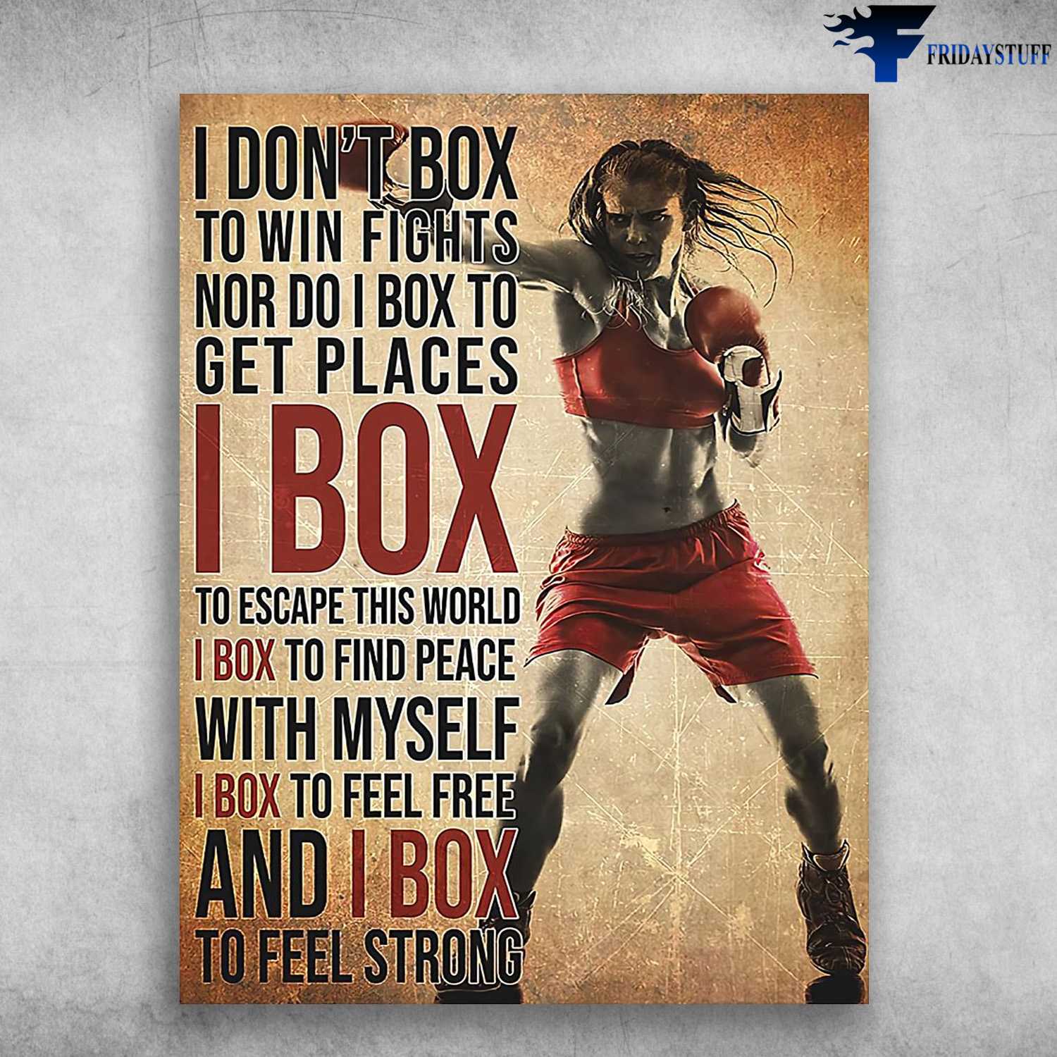Boxing Girl, Boxing Lover - I Don't Box To Win Fights, Nor Do I Box To Get Places, I Box To Escape This World, I Box To Find Peace, With Myself, I Box To Feel Free, And I Box To Feel Strong