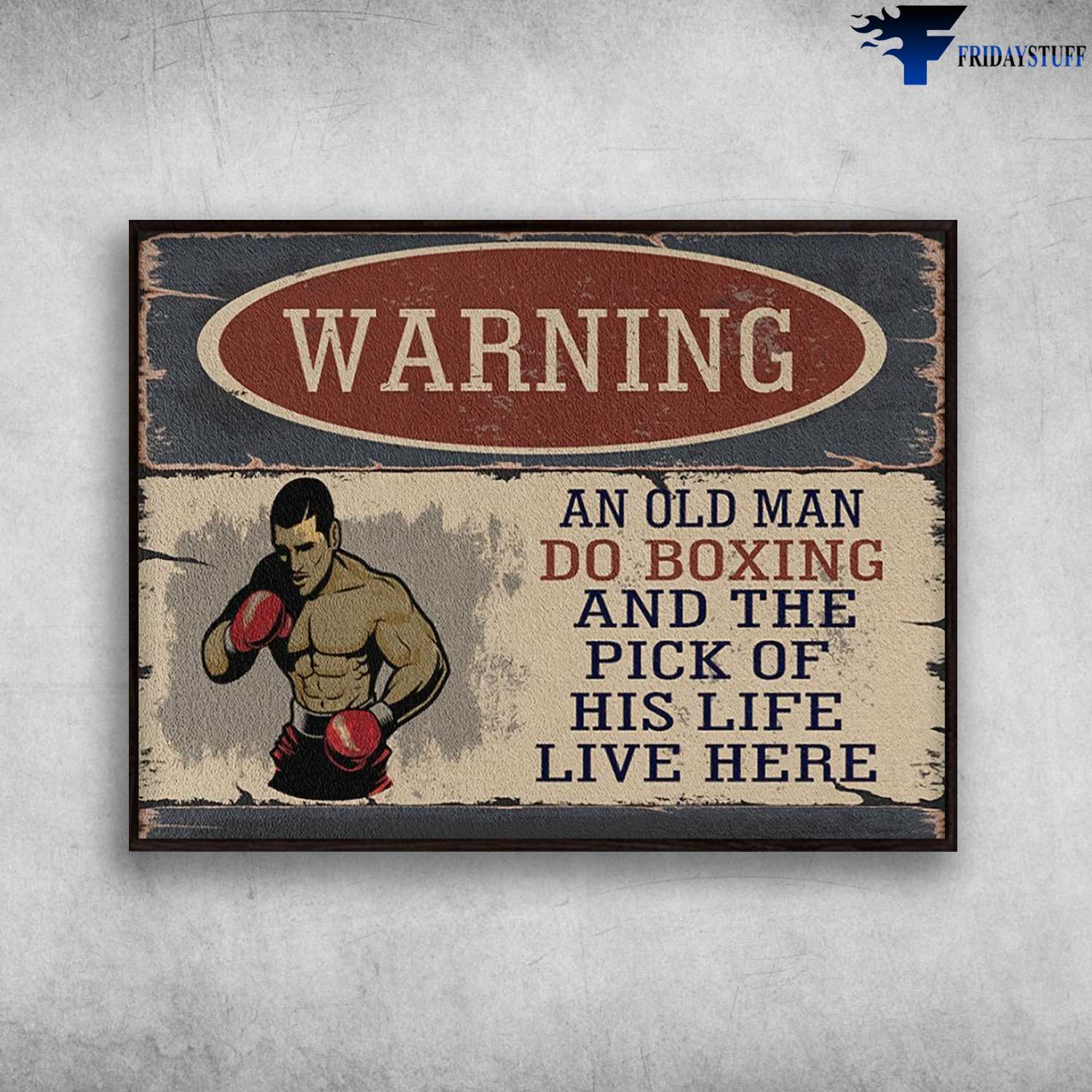 Boxing Man, Boxing Poster - Warning An Old Man, Do Boxing, And The Pick Of His Life, Lie Here