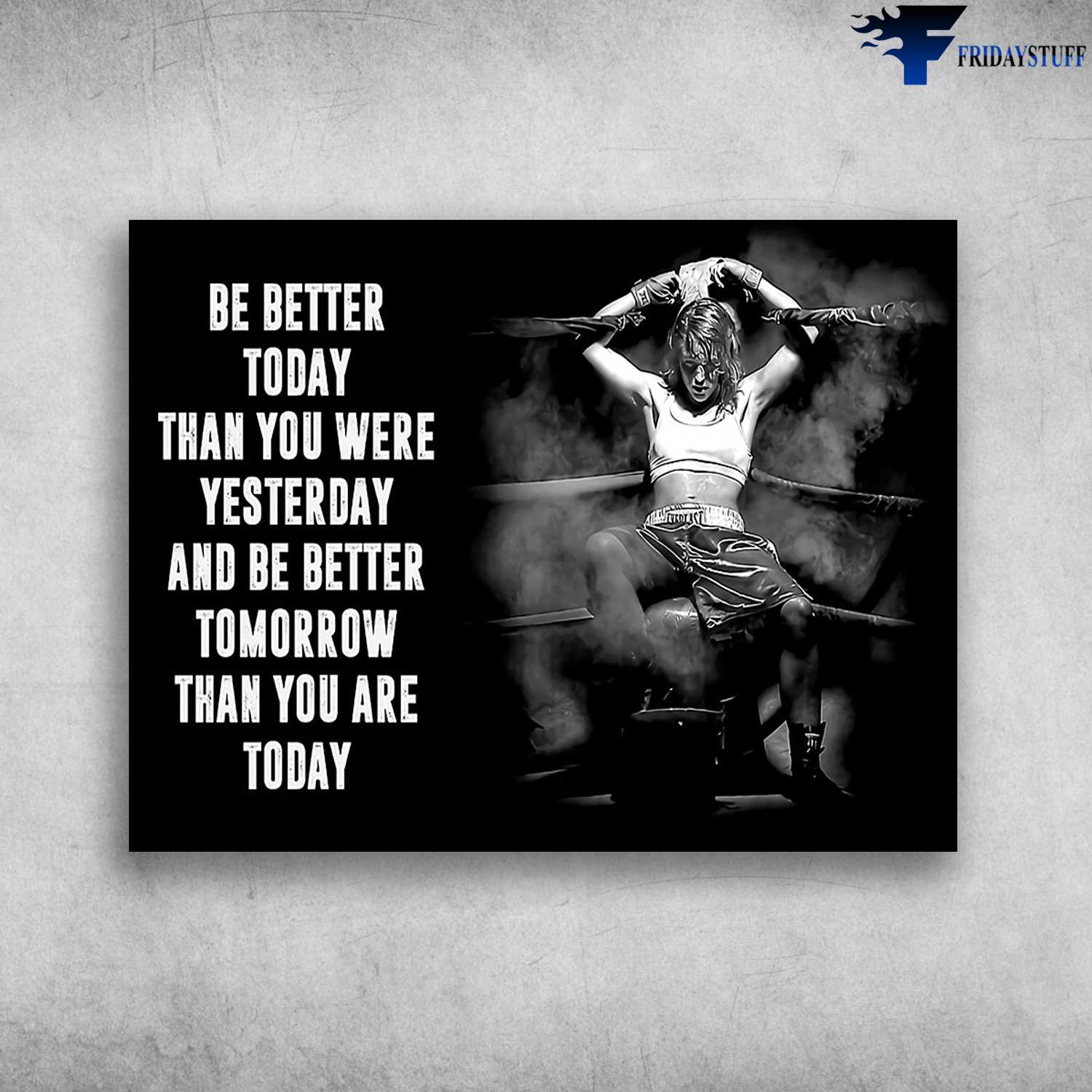 Boxing Man, Boxing Room - Be Better Today, Than You Were Yesterday, And Be Better Tomorrow, Than You Are Today