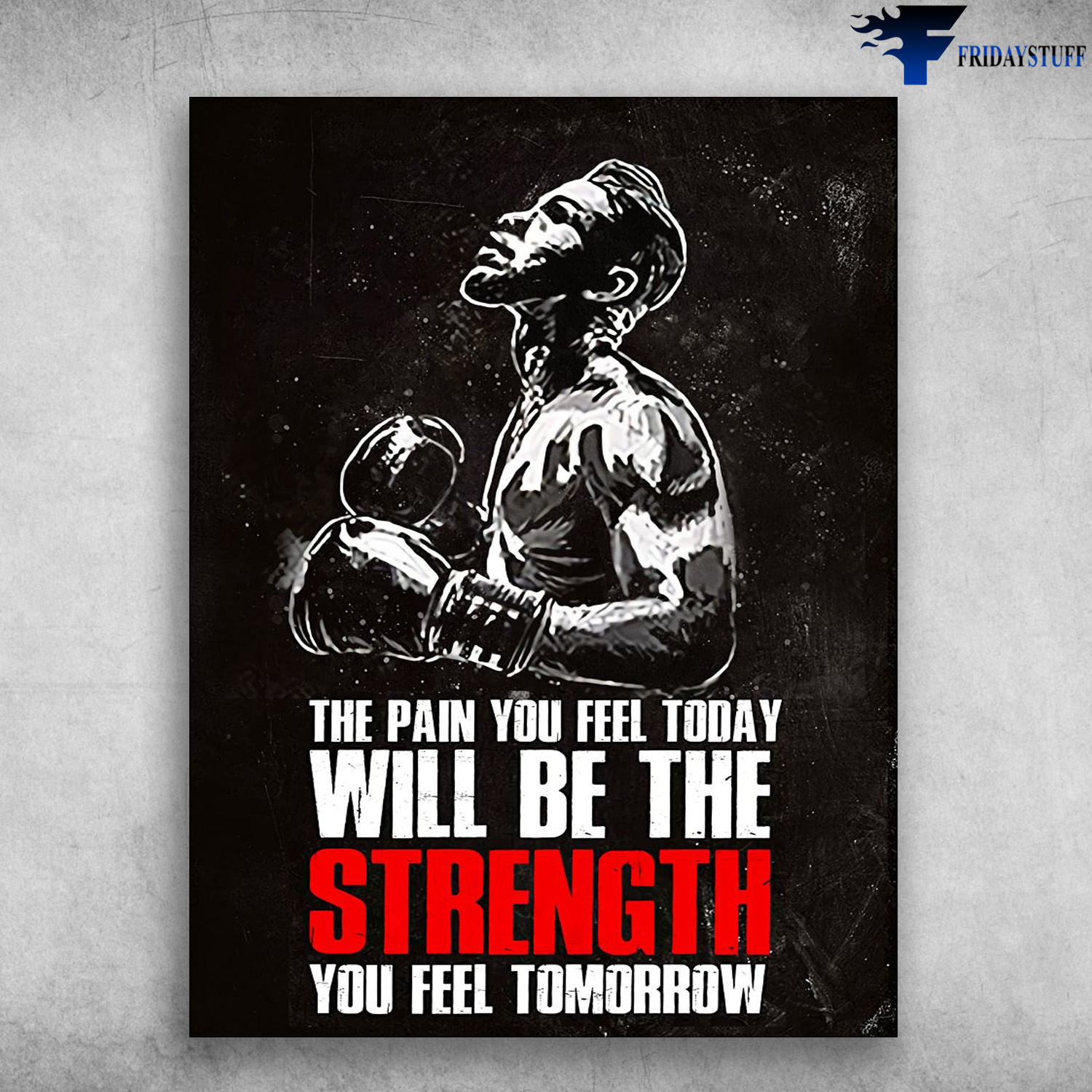 Boxing Man, Gift For Boxing Lover - The Pain You Feel Today, Will Be The Strength You Feel Tomorrow