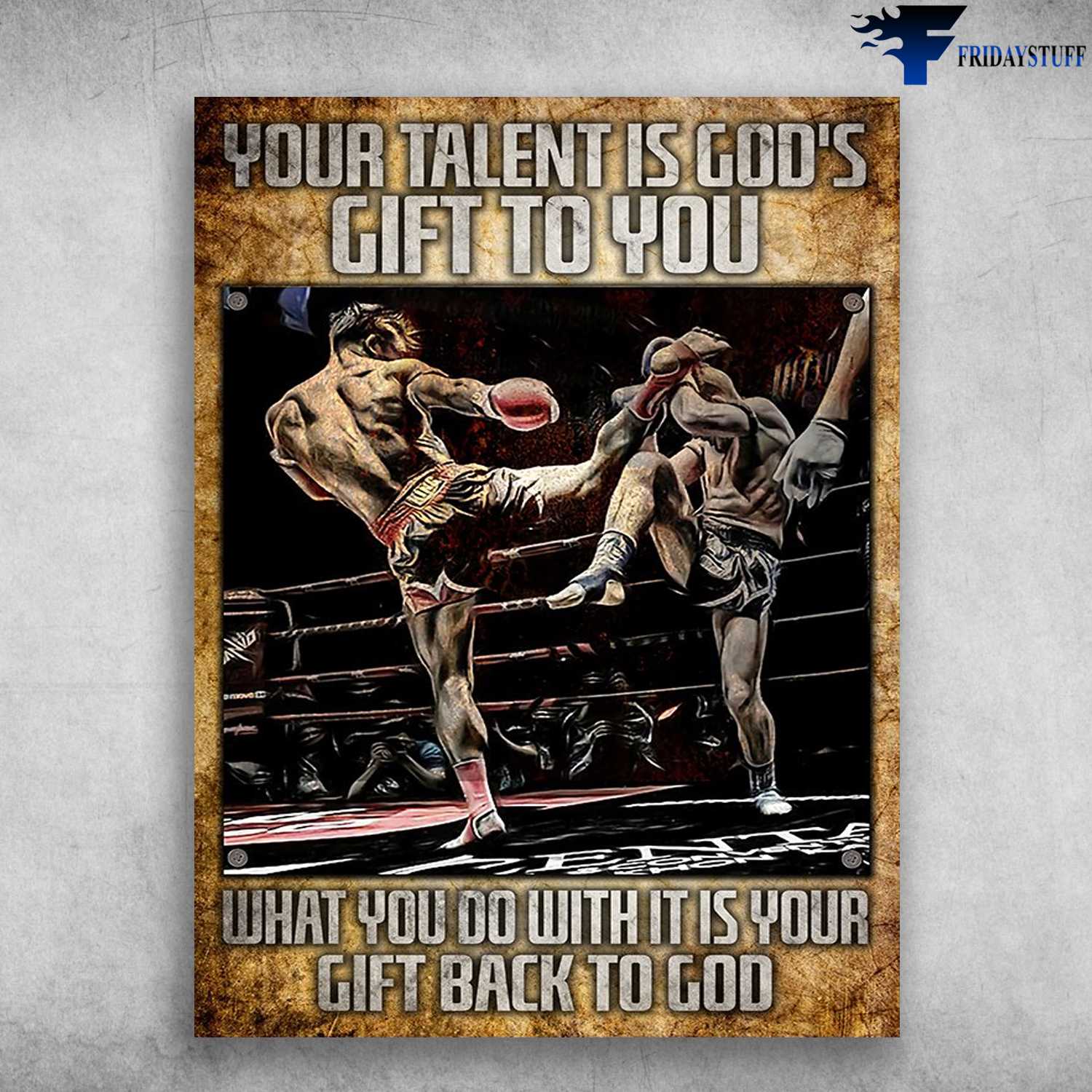 Boxing Poster, Boxer's Gift - Your Talent Is God's Gift To You, What You Do With It, Is Your Gift Back To Gof