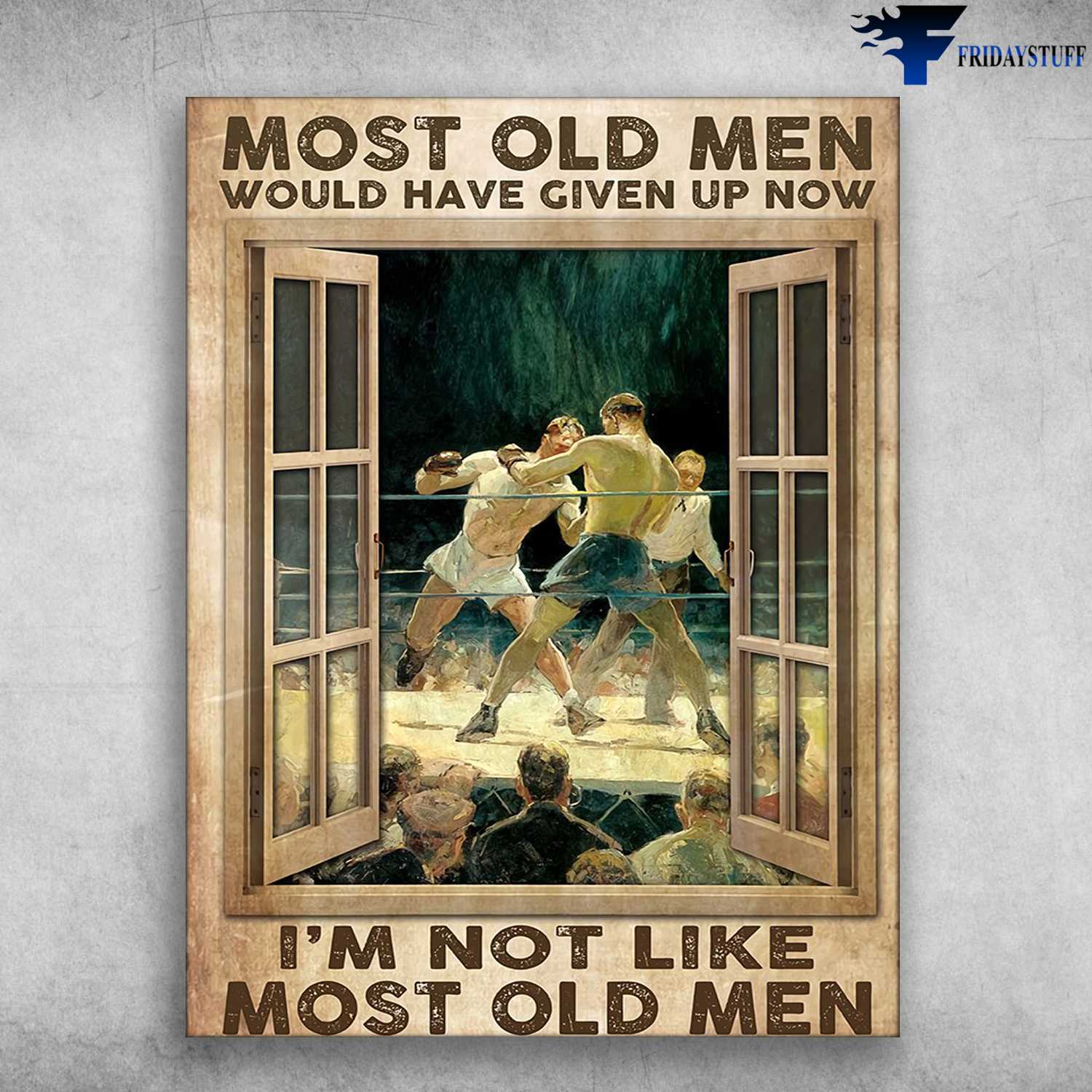 Boxing Poster, Boxing Old Man - Most Old Men, Would Have Given Up Now, I'm Not Like Most Old Men