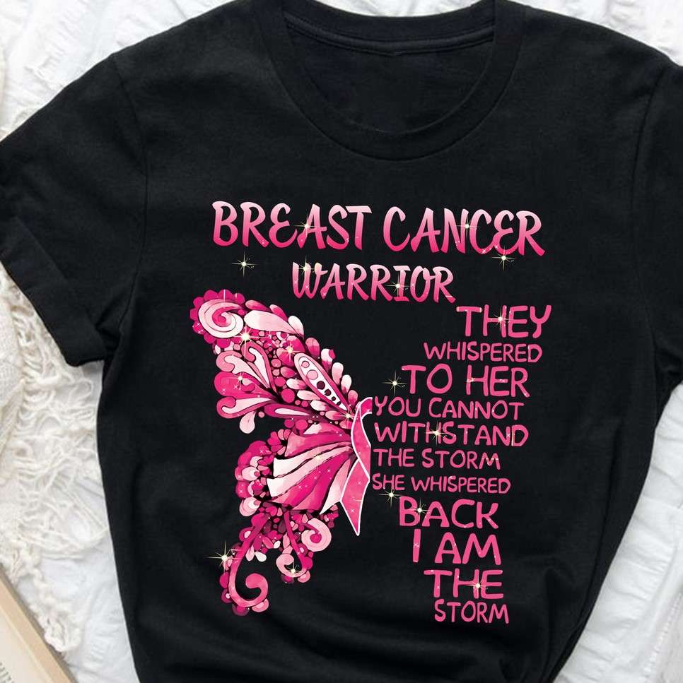 Breast cancer warrior - They whispered to her you cannot withstand the storm, butterfly cancer ribbon