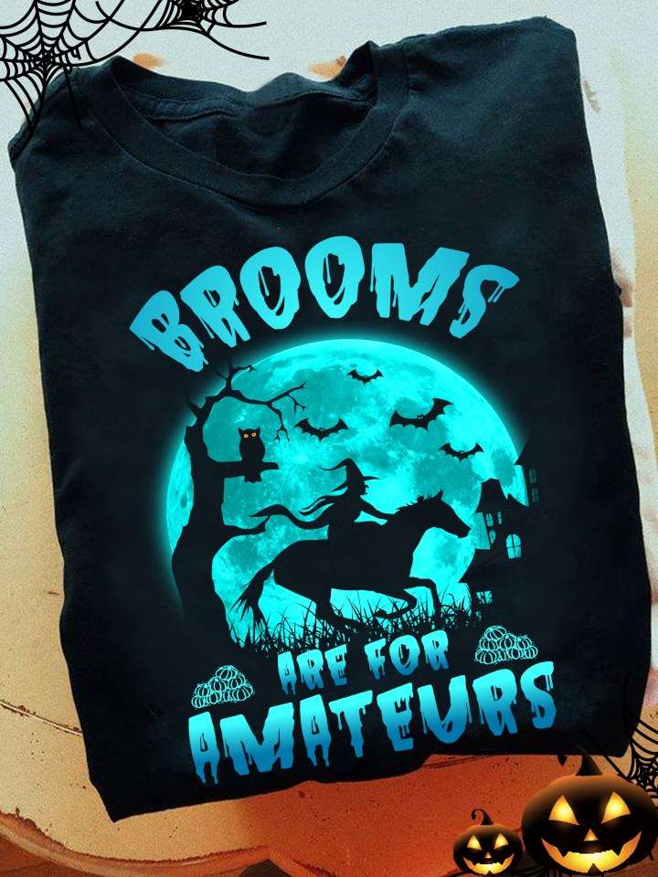 Brooms are for amateurs - Witch riding horses, Halloween scary T-shirt