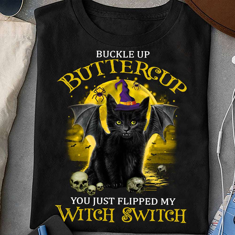 Buckle up buttercup you just flipped my witch switch - Black cat witch, Gift for Halloween day
