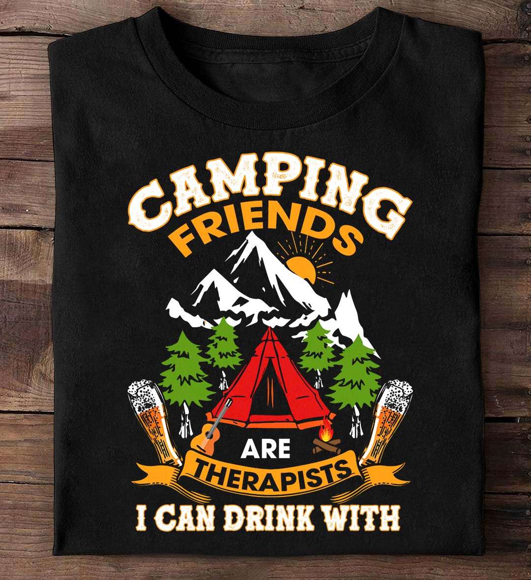 Camping friends are therapists I can drink with - Drinking and camping