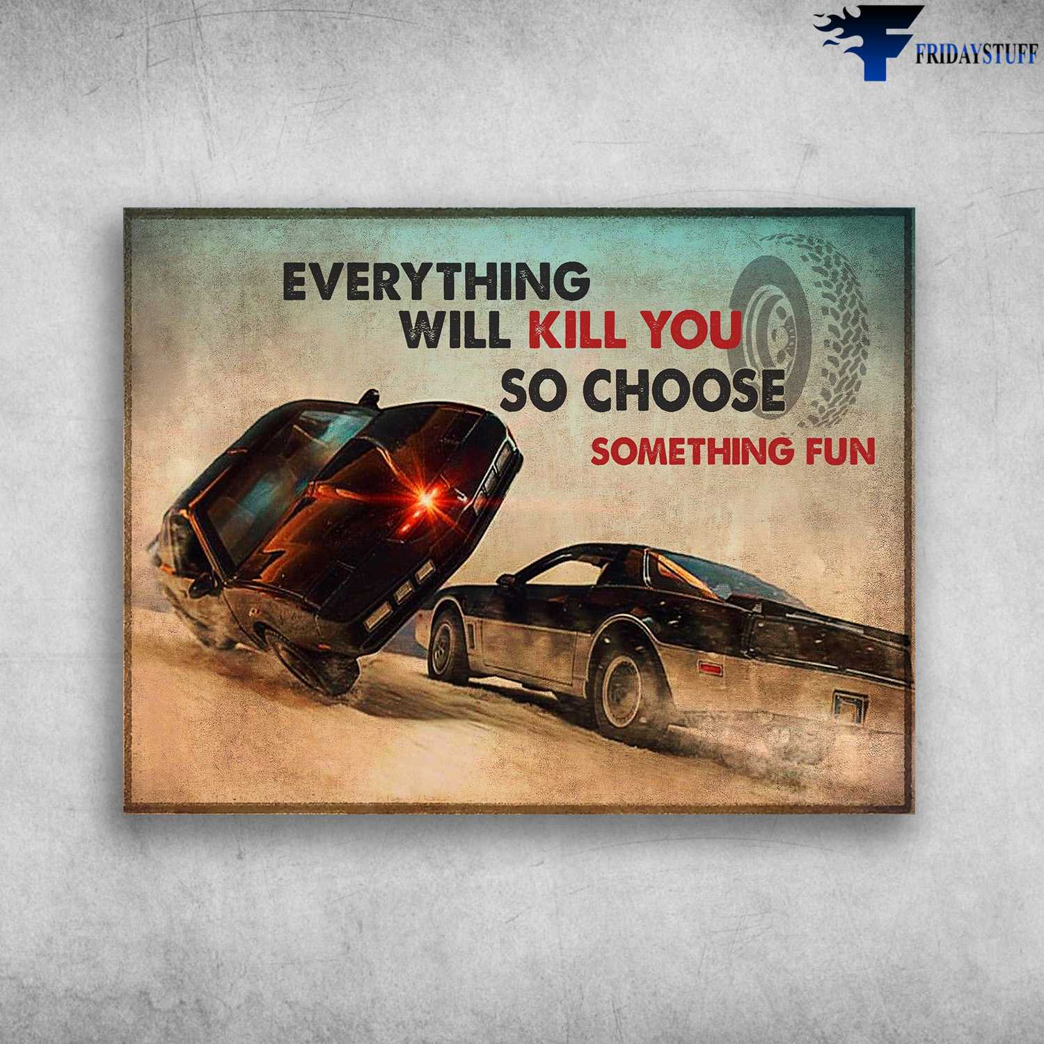 Car Driving, Car Lover - Everything Will Kill You, So Choose Something Fun