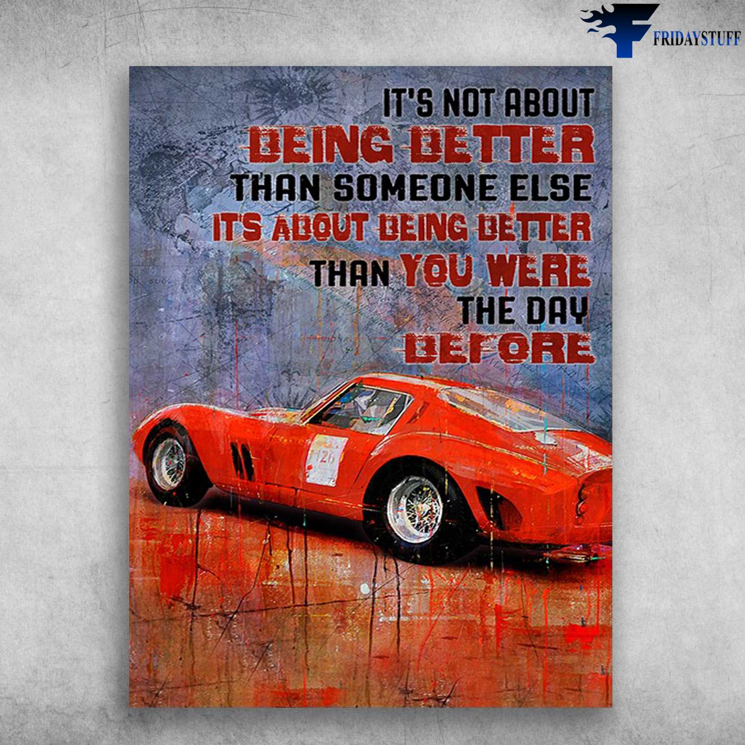 Car Driving, Car Lover - It's Not About Being Better, Than Someone Else, It's About Being Better, Than You Were The Day Before