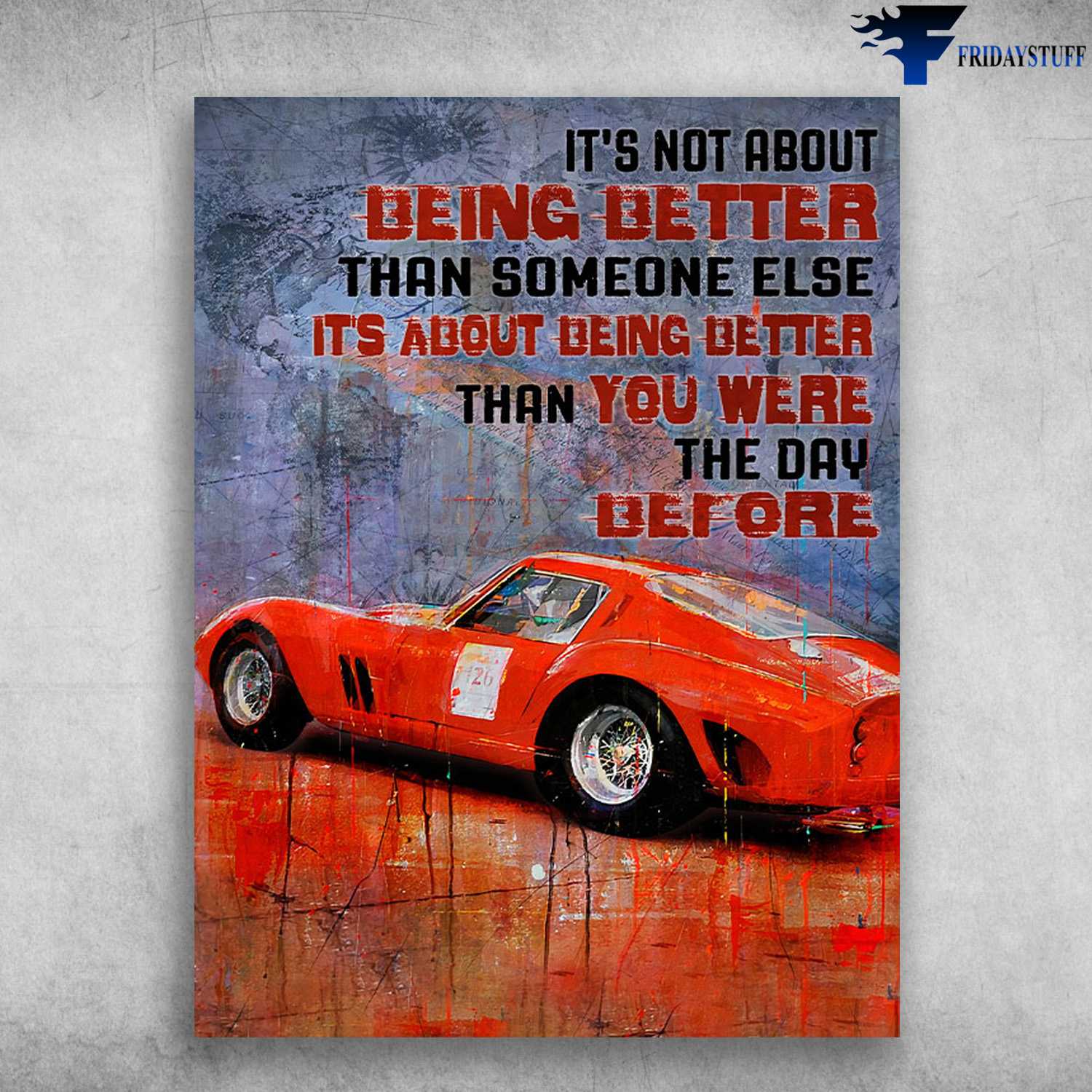 Car Riding, Car Lover - It's Not About Being Better, Than Someone Else, It's About Being Better, Than You Were The Day Before