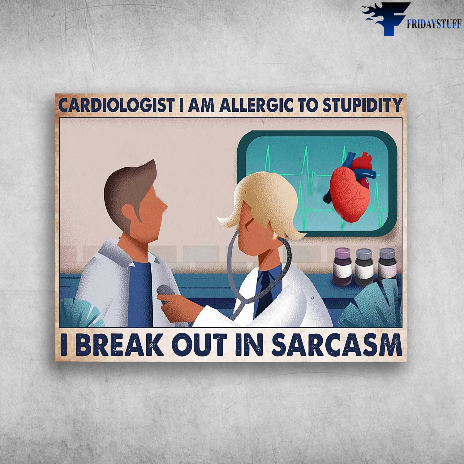 Cardiologist Poster - Cardiologist I Am Allergic To Stupidity, I Break Out In Sarcasm