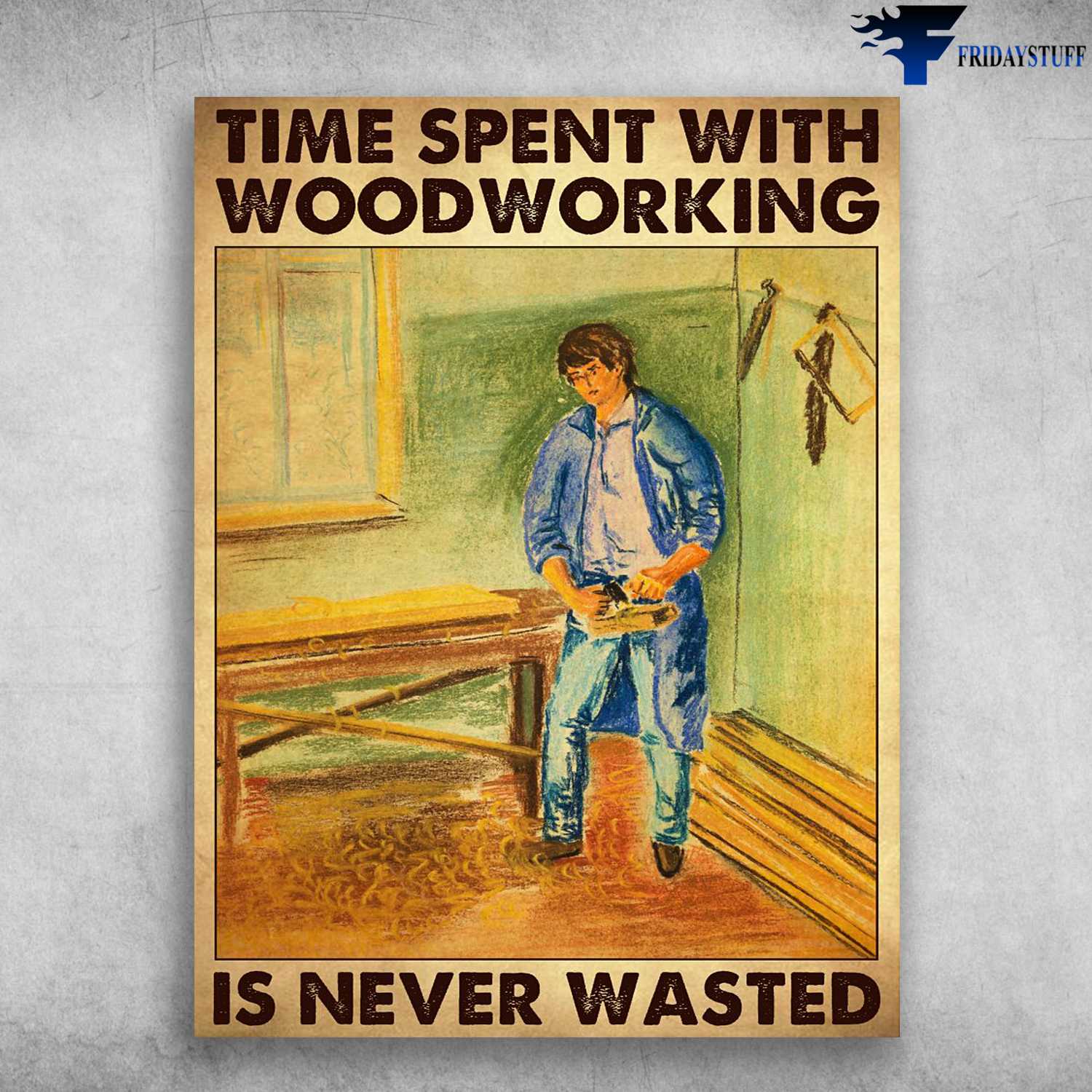 Carpenter Poster, Carpenter's Gift - Time Spent With Woodworking, Is Never Wasted