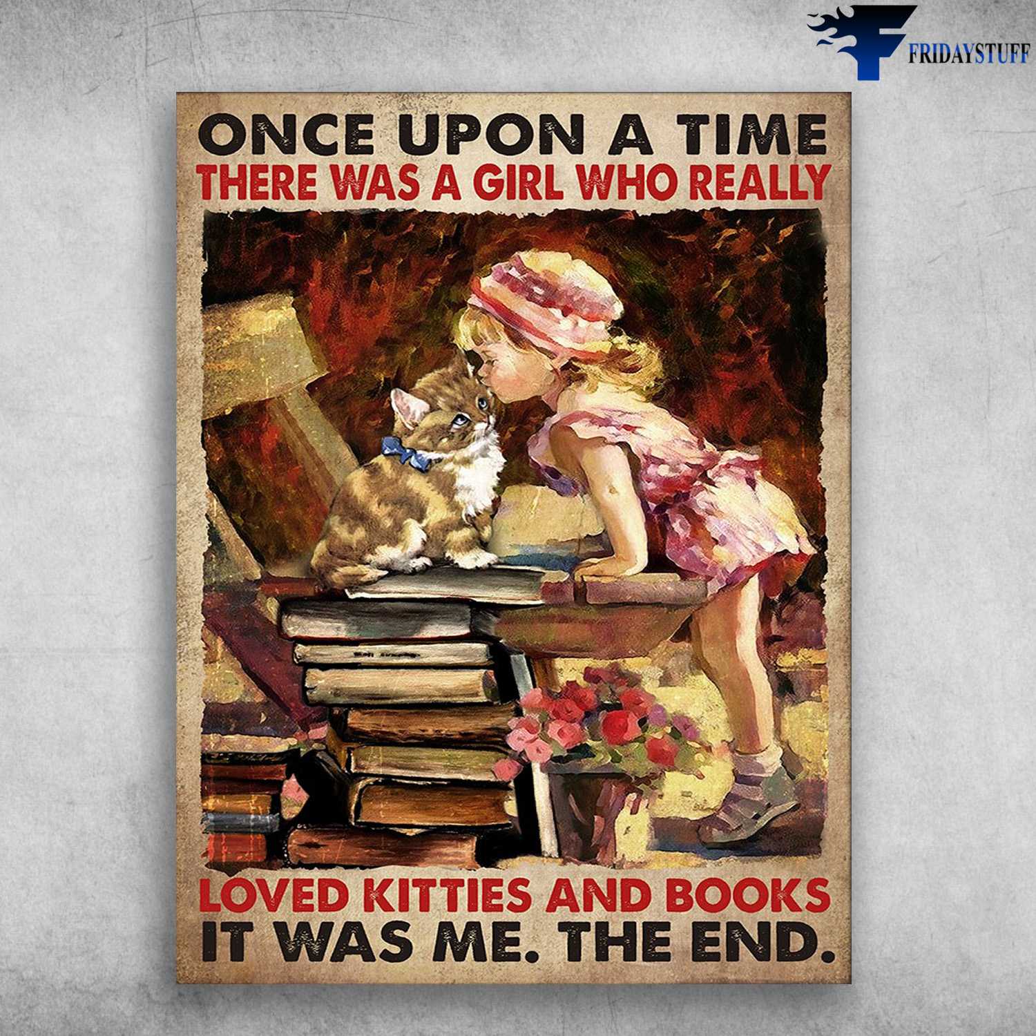 Cat And Book, Book Lover - Once Upon A Time, There Was A Girl Who Really, Loved Kitties And Books, It Was Me, The End