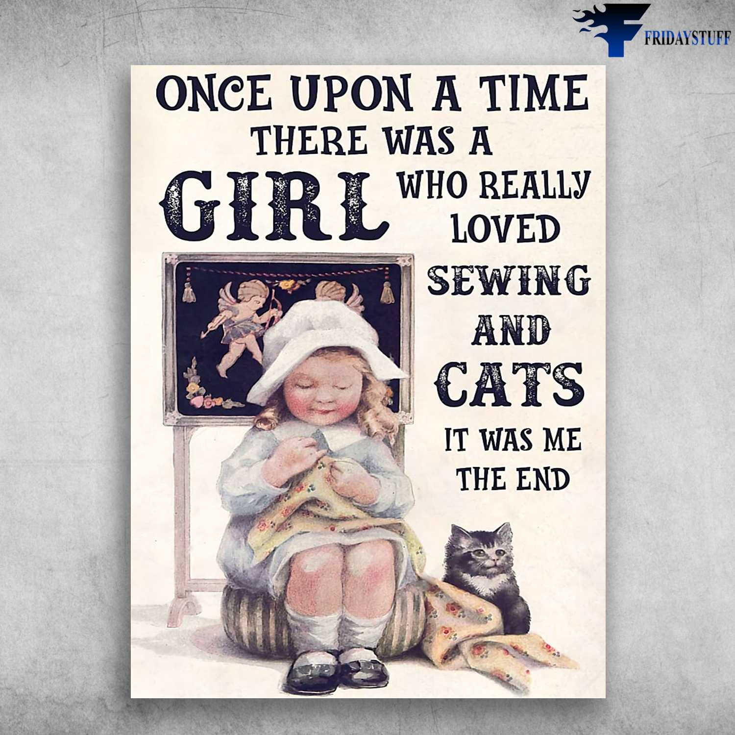Cat Lover, Little Girl Loves Cat - Once Upon A Time, There Was A Girl, Who Really Loved, Sewing And Cats, It Was Me, The End