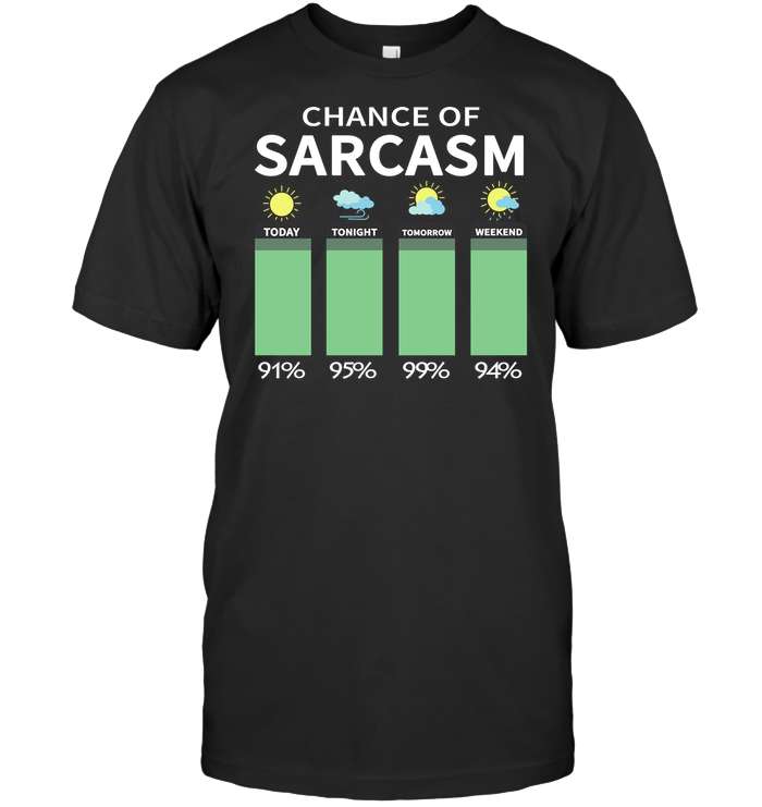Chance of sarcasm - Weather focast, weather sarcasm T-shirt