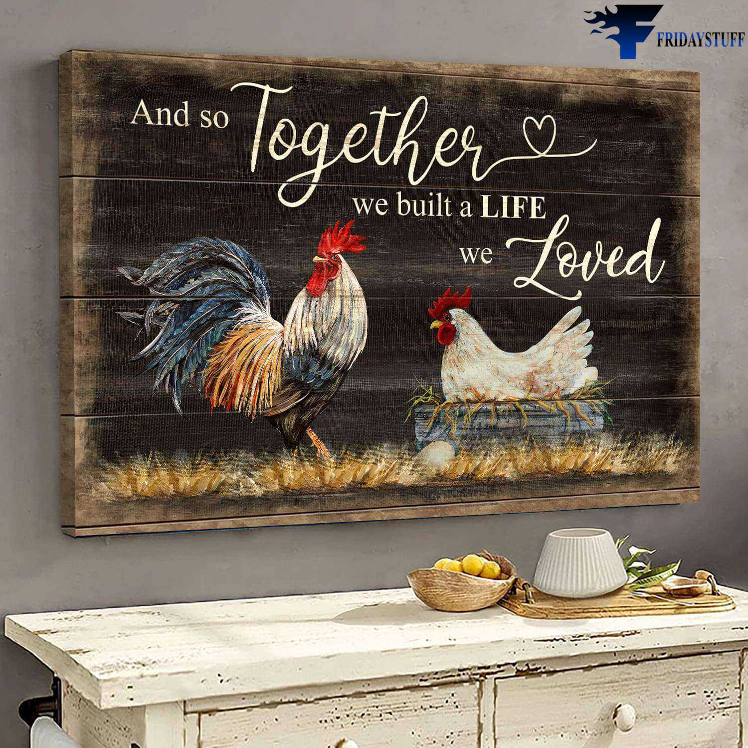 Chicken Lover, Farmer Poster - And So Together, We Build A Life We Loved