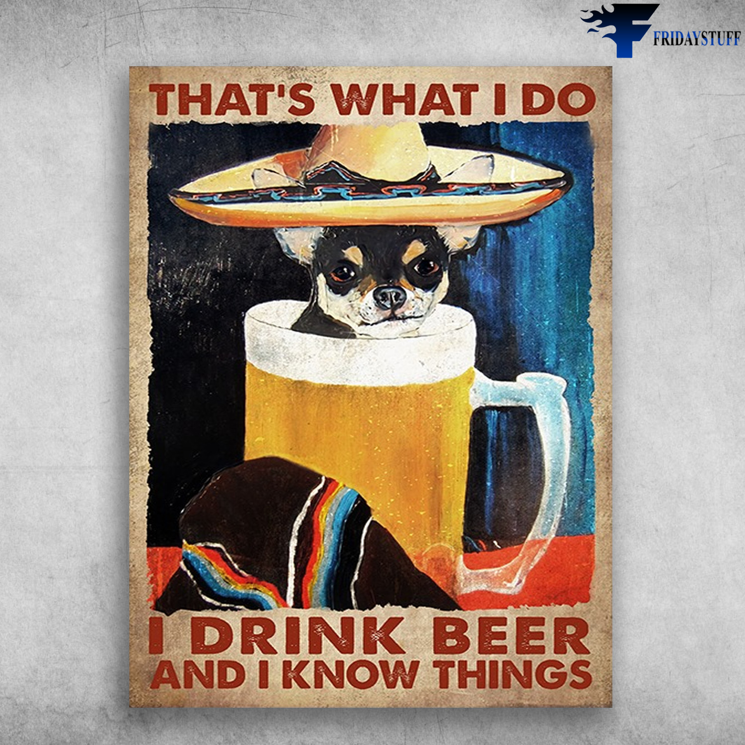 Chihuahua Dog, Dog And Drink - That's What I Do, I Drink Beer, And I Know Things