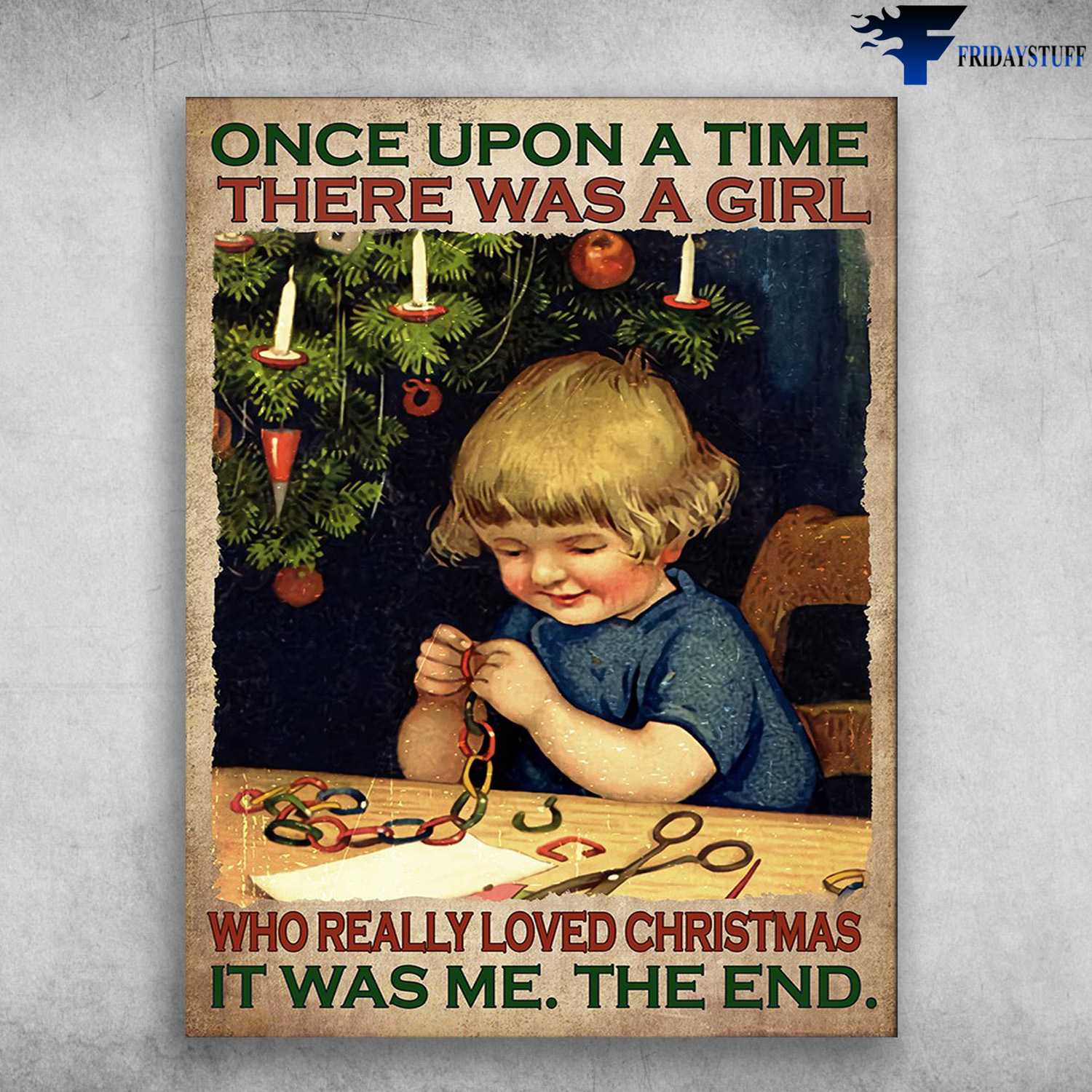 Christmas Poster - Once Upon A Time, There Was A Girl, Who Really Loved Christmas, It Was Me, The End