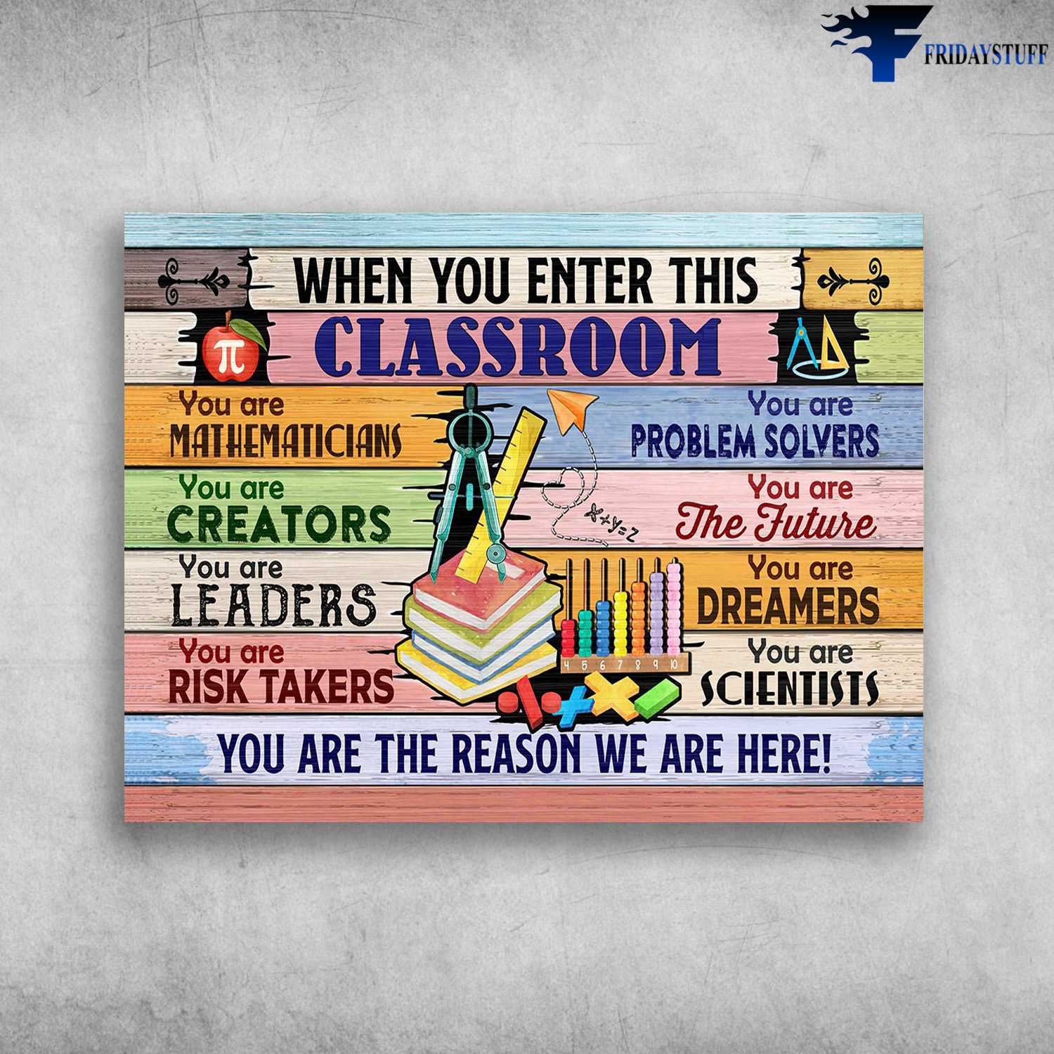 Classroom Poster - When You Enter This Classroom, You Are Mathematicians, You Are Problem Solvers, You Are Creators, You Are The Future