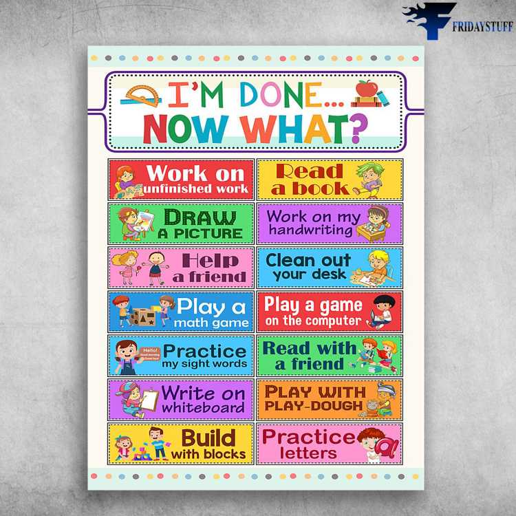 Classroom Rules, Classroom Poster - I'm Done, Now What, Work On Undinished Work, Read A Book, Draw A Picture, Work On My Handwriting, Help A Friend, Clean Out Your Desk