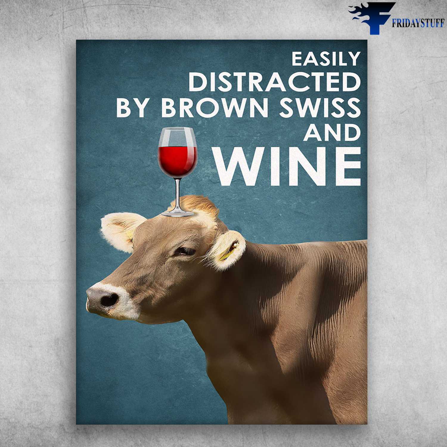 Cow And Wine, Wine Lover - Easily Distracted, By Brown Swiss And Wine