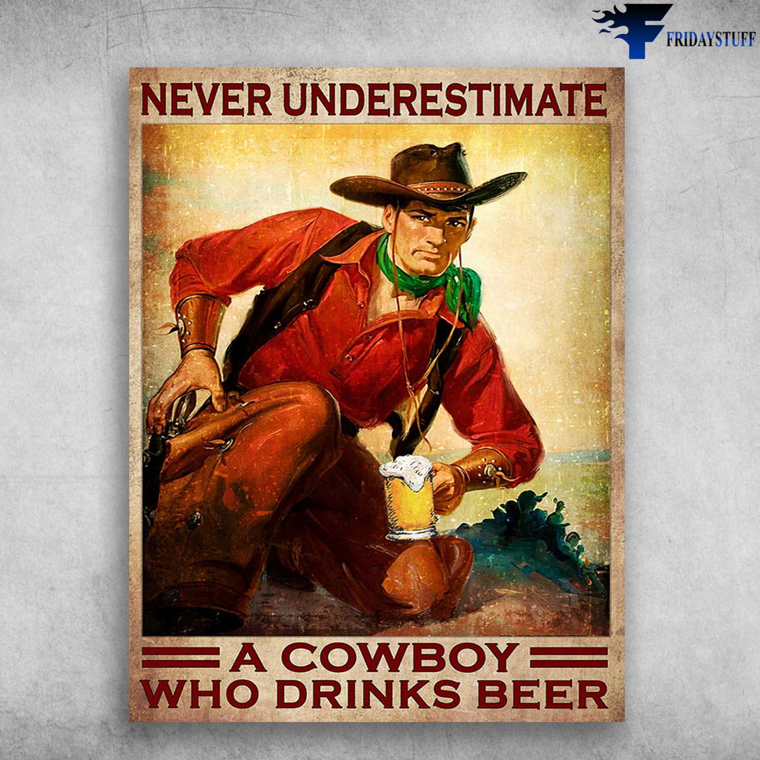 Cowboy Loves Beer, Cowboy Poster - Never Underestimate A Cowboy, Who Drinks Beer