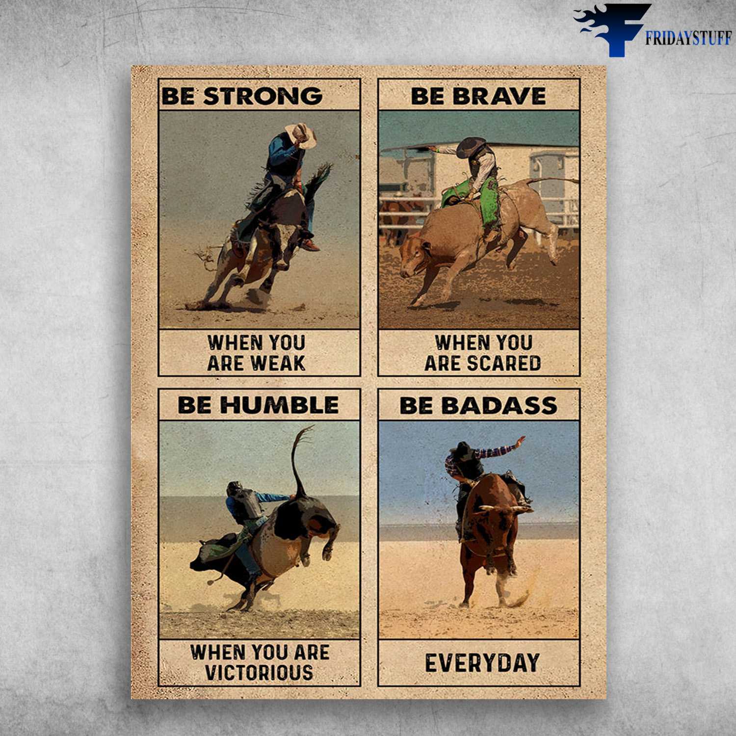 Cowboy Poster, Bull Riding - Be Strong When You Are Weak, Be Brave When You Are Scared, Be Humble When You Are Victorious, Be Badass Everyday