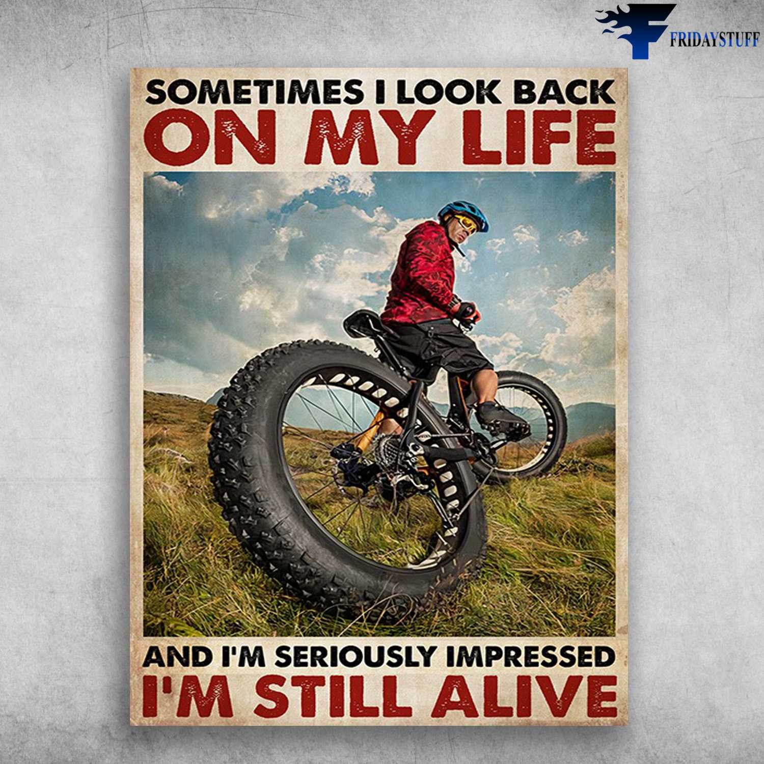 Cycling Man, Biker Poster - Sometimes I Look Back On My Life, And I'm Seriously Impressed, I'm Still Alive, Mountain Biking