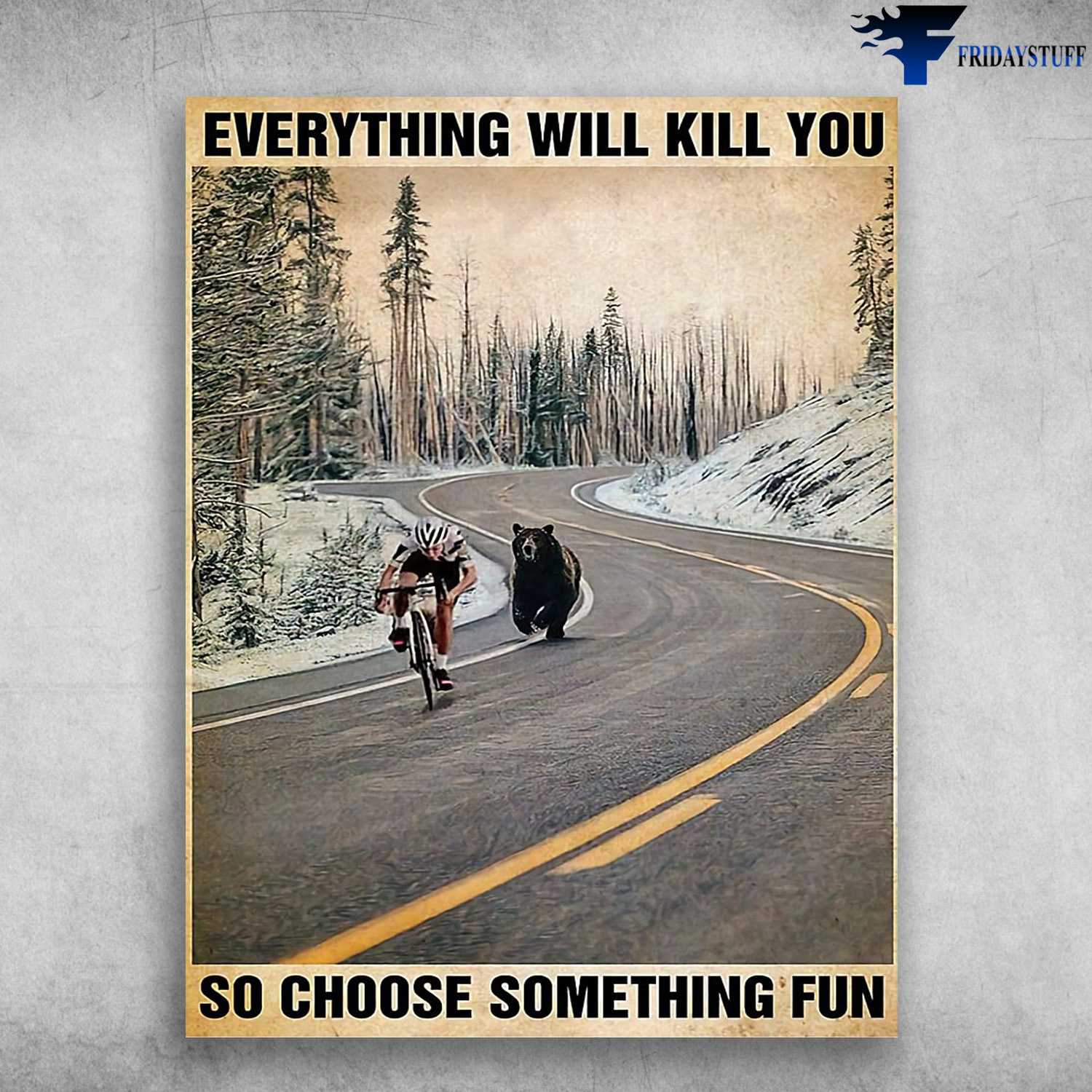Cycling Man, Cycling With Bear - Everything Will Kill You, So Choose Something Fun