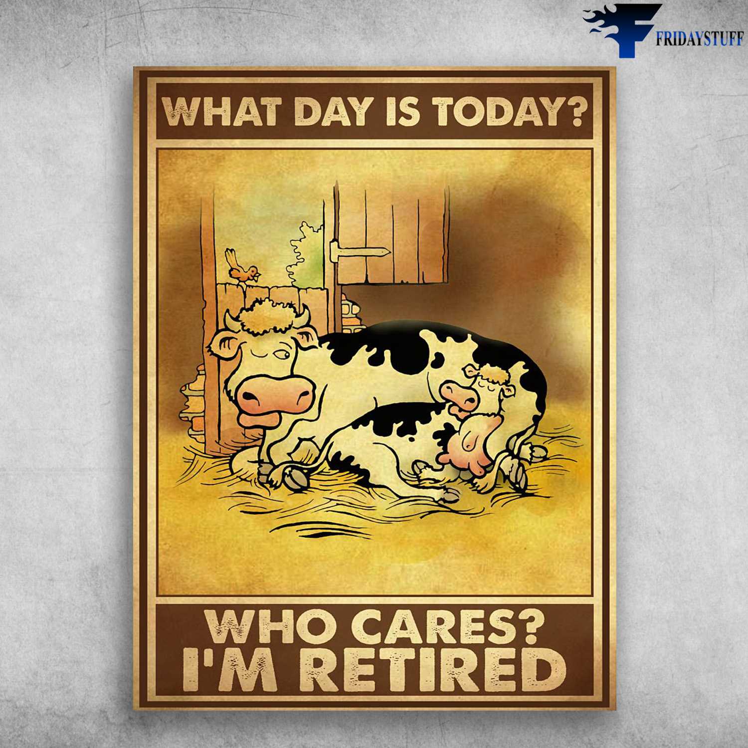 Dairy Cow, Farmer Poster - What Day Is Today, Who Cares, I'm Retired