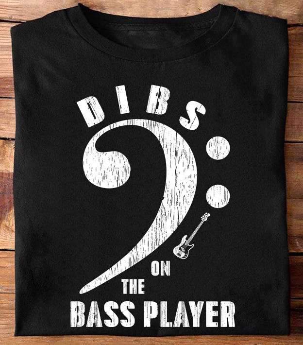 Dibs on the bass player - Love playing bass guitars, gift for guitarist