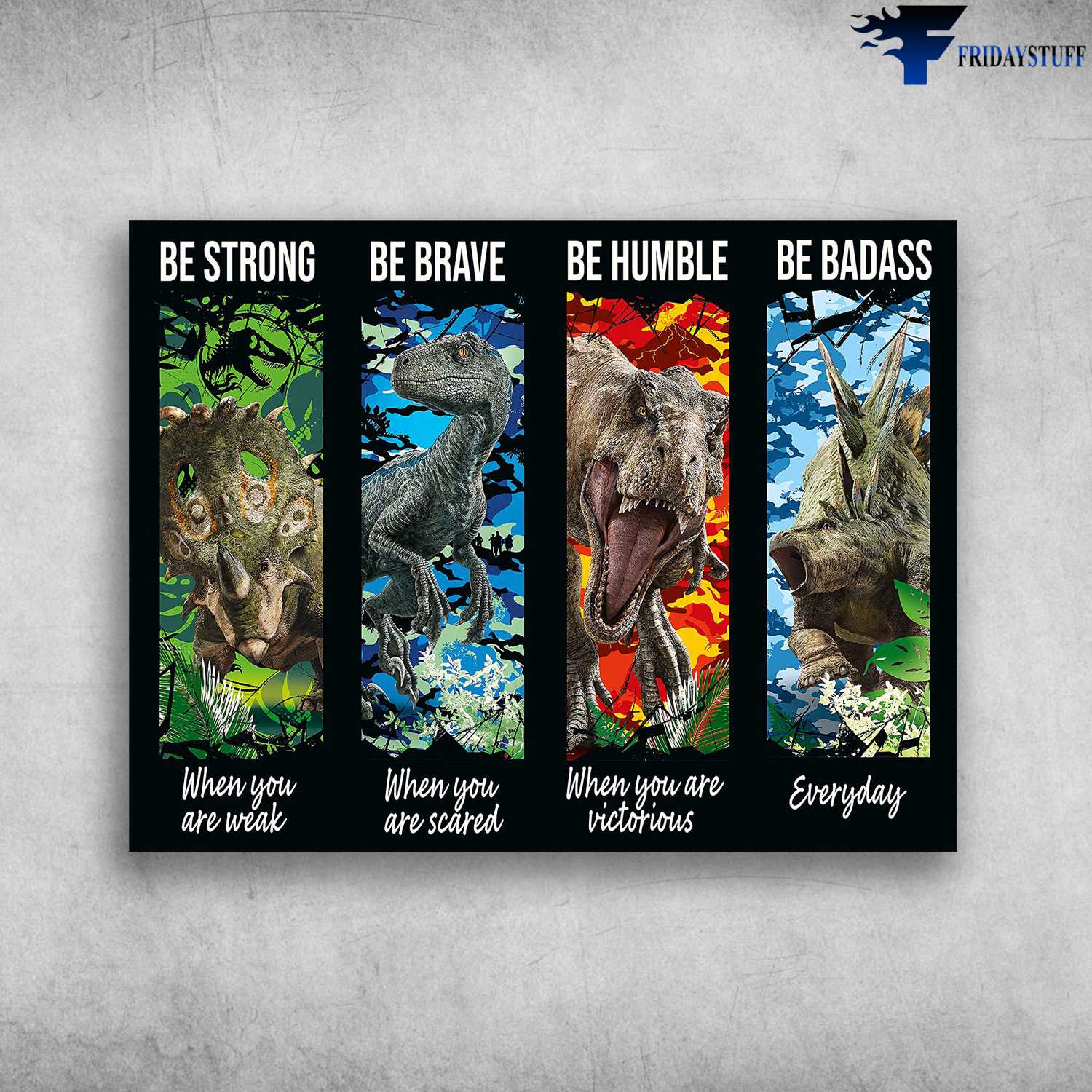 Dinosaurs Poster - Be Strong When You Are Weak, Be Brave When You Are Scared, Be Humble When You Are Victorious, Be Badass Everyday