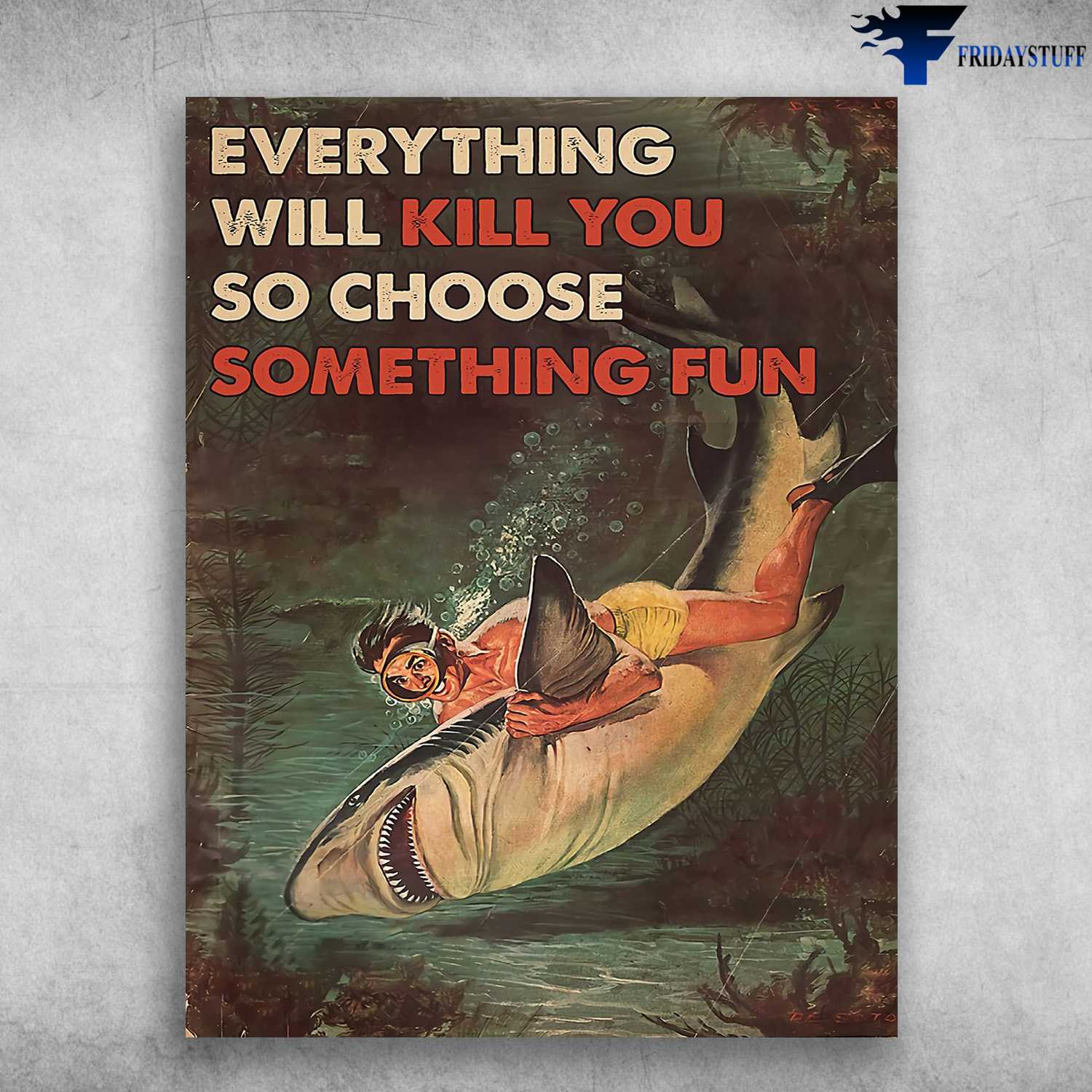 Diving Man, Diving With Shark - Everything Will Kill You, So Choose Something Fun