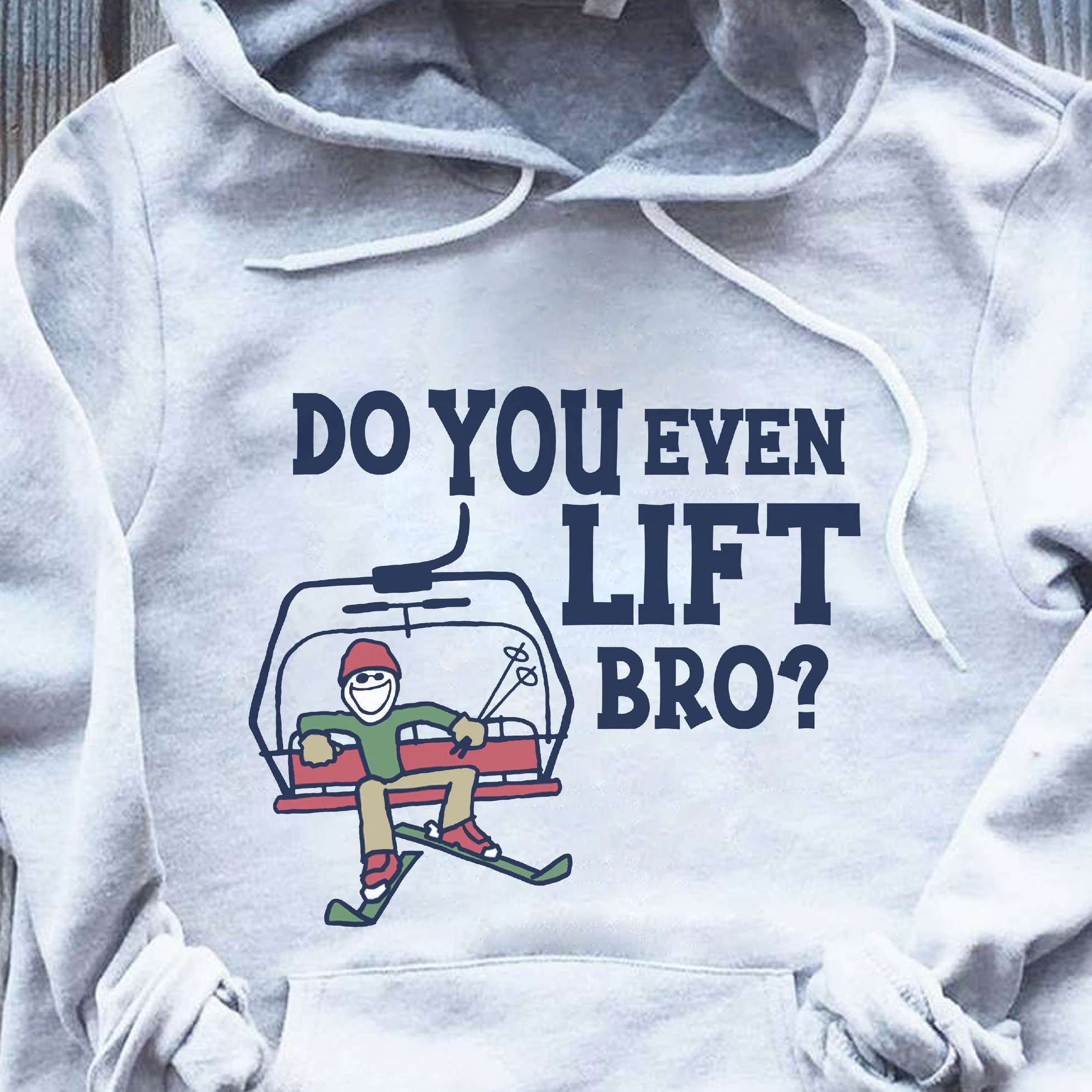 Do you even lift bro - Go skiing man, skiing down the mountain