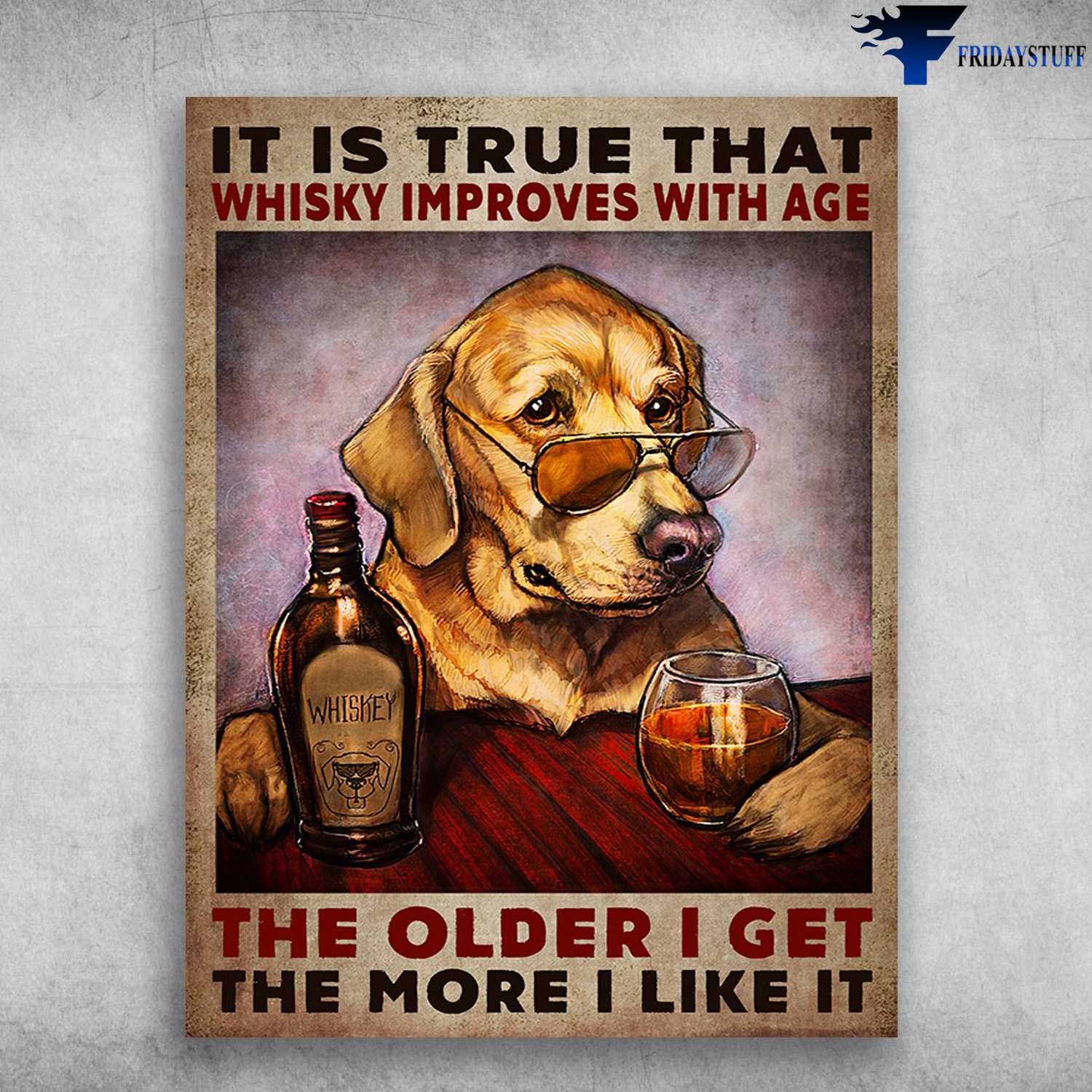 Dod And Wine, Dog Lover - It Is True That, Whisky Improves With Age, The Older I Get, The More I Like It, Whiskey Dog