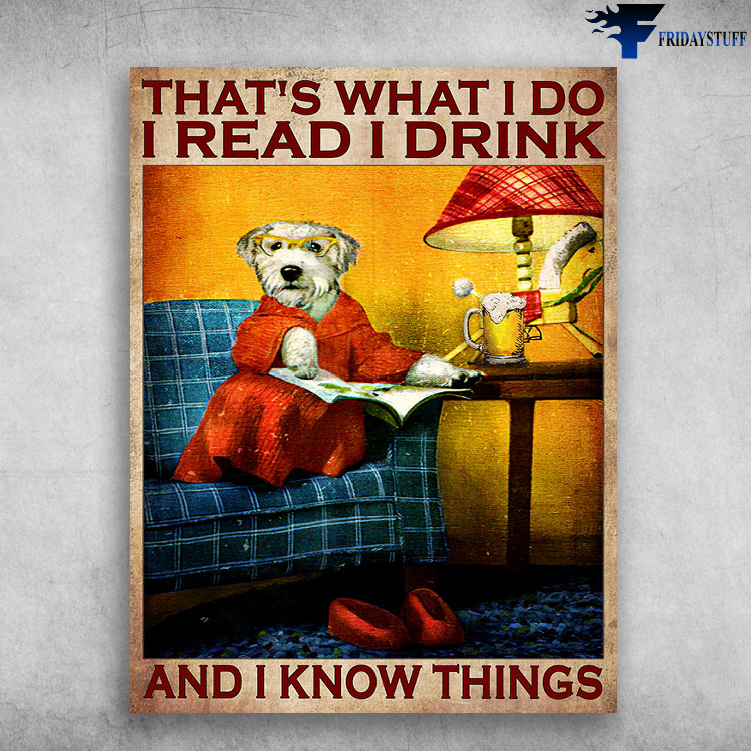 Dog And Drink, Book Lover - That's What I Do, I Read, I Drink, And I Know Things