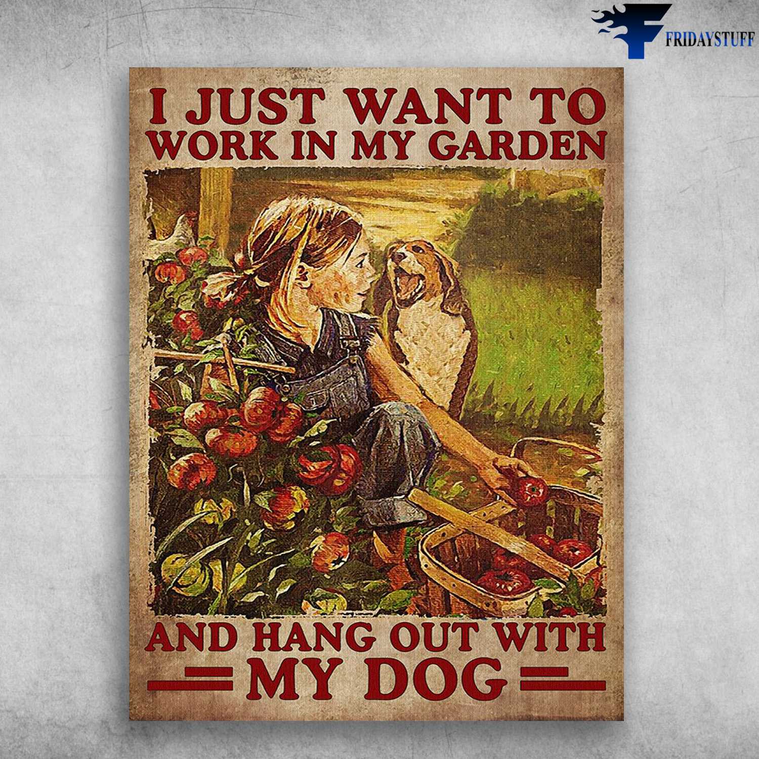 Dog Lover, Gardening Girl - I Just Want To Work In My Garden, And Hang Out With My Dog
