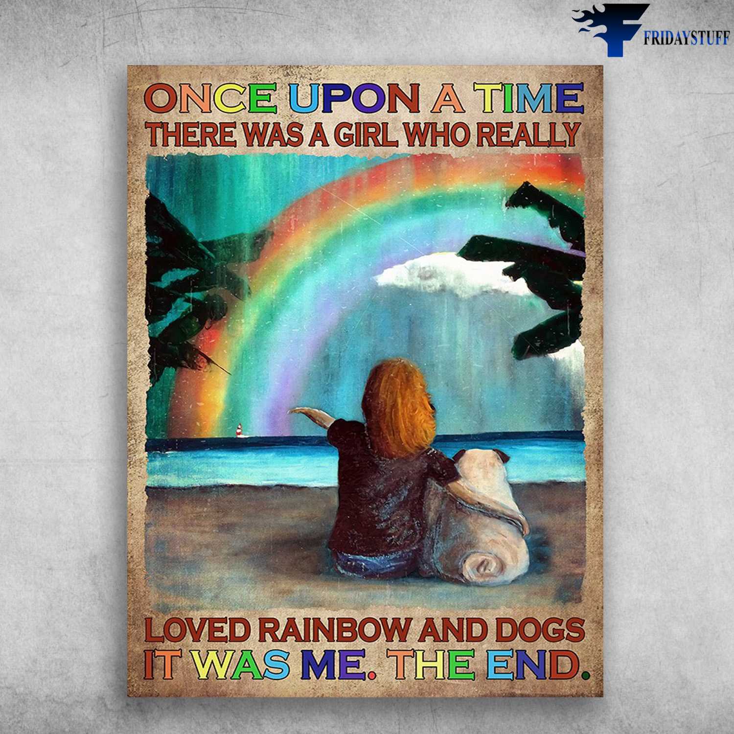 Dog Lover, Rainbow And Dogs - Once Upon A TIme, There Was A Girl, Who Really Loved Rainbow And Dogs, It Was Me, The End
