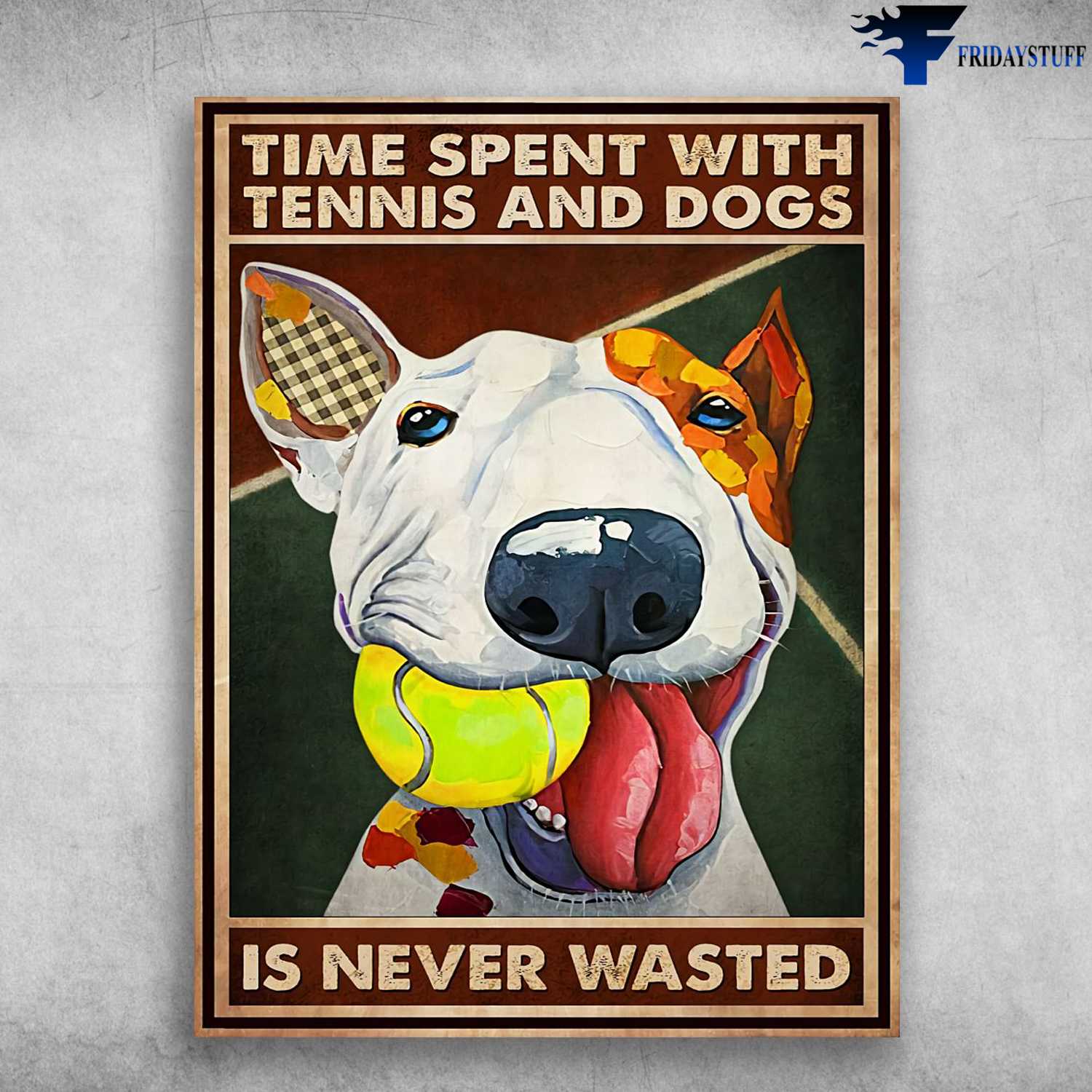 Dog Lover, Tennis Poster - Time Spent With, Tennis And Dogs, Is Never Wasted