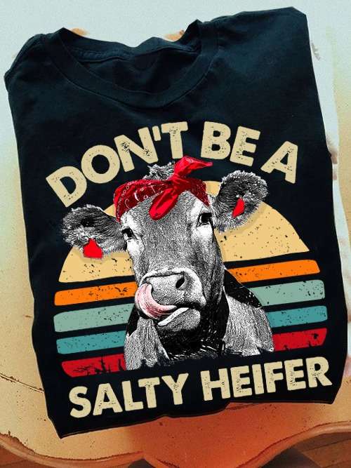 Don't be a salty heifer - Heifer cow, Funny cow graphic T-shirtDon't be a salty heifer - Heifer cow, Funny cow graphic T-shirt