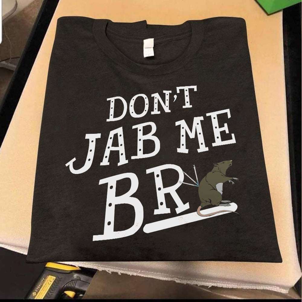 Don't jab me bro - Vaccination vax injection, lab rat