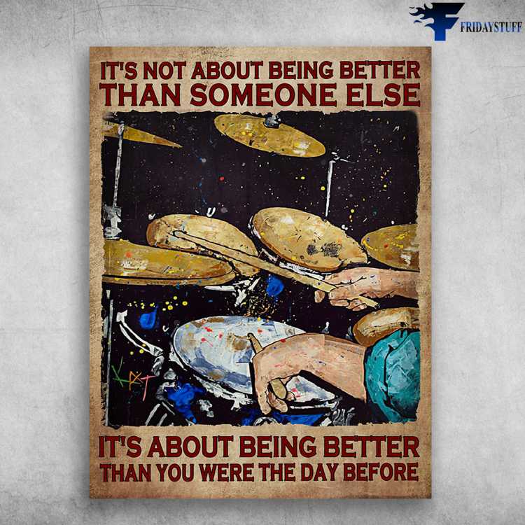 Drummer Lover, Drummer Gift - It's Not About Being Better, Than Someone Else, It's About You Were The Day Before