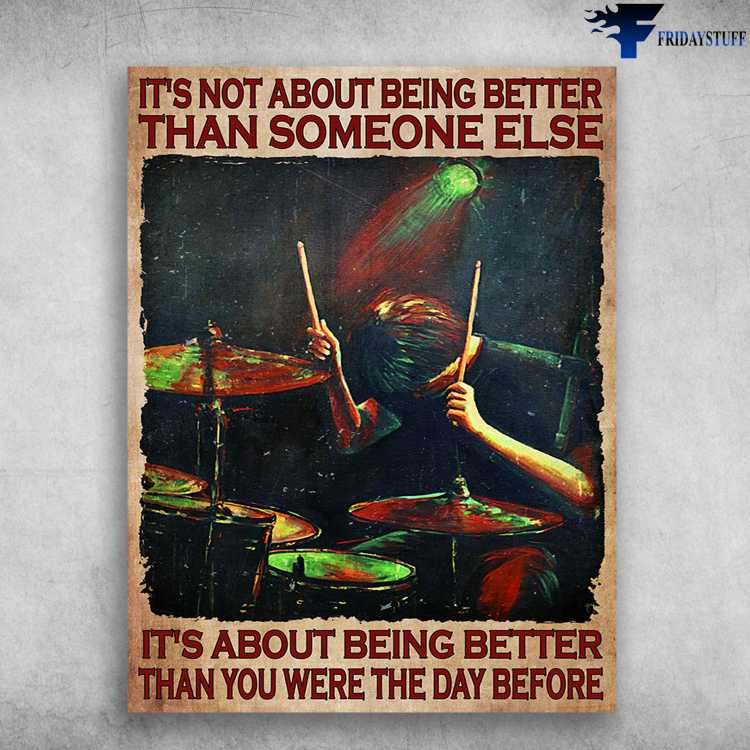Drummer Poster, Drum Lover - It's Not About Being Better, Than Someone Else, It's About Being Better, Than You Were The Day Before
