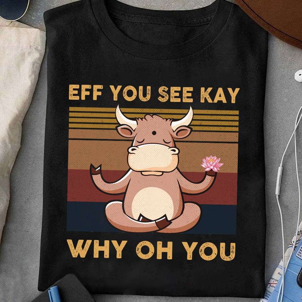 Eff you see kay, why oh you - Doing yoga cow, inner peace training